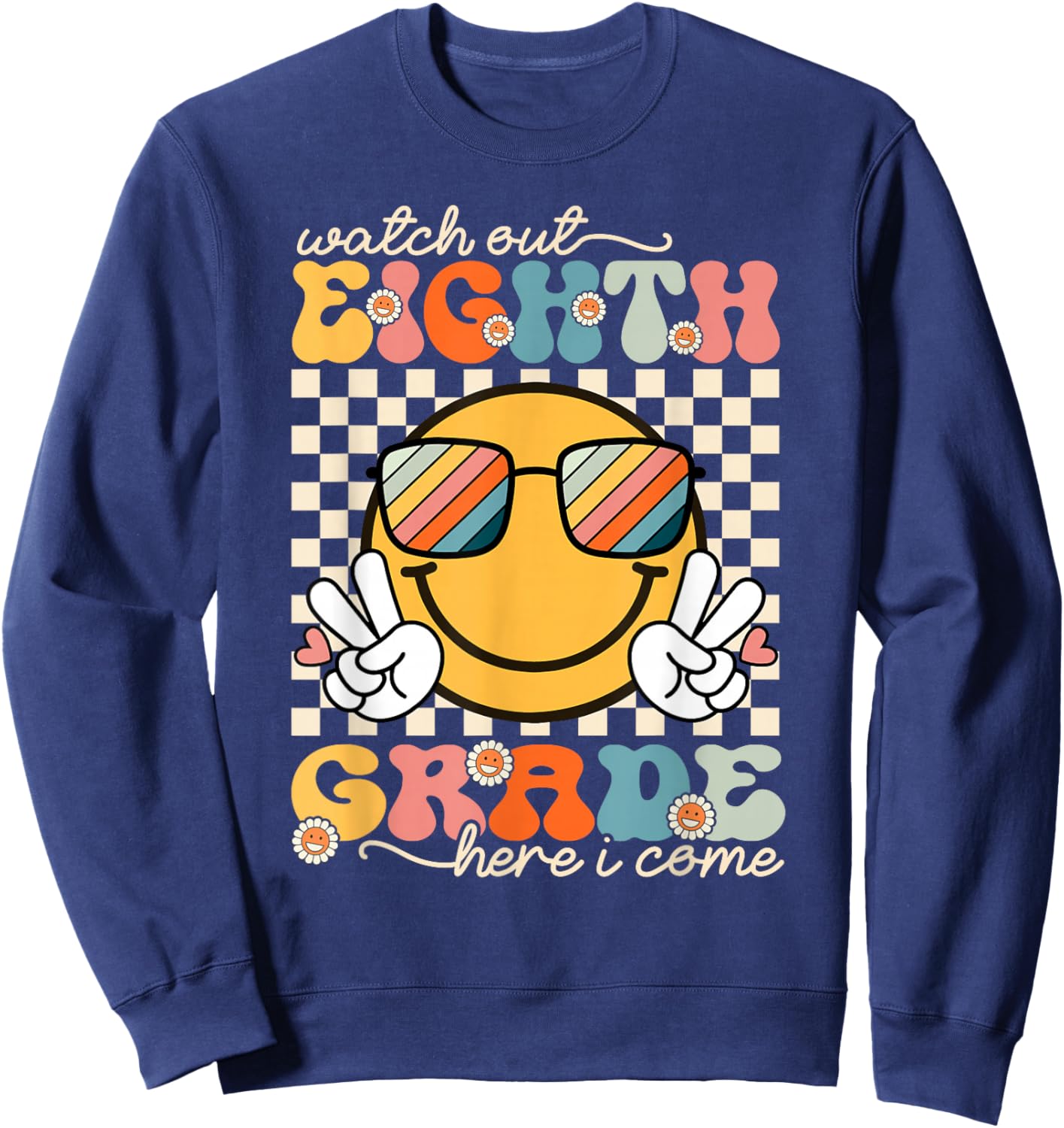 Watch Out Eighth Grade Here I Come Back To School 8th Grade Sweatshirt - Sweatshirt | Navy