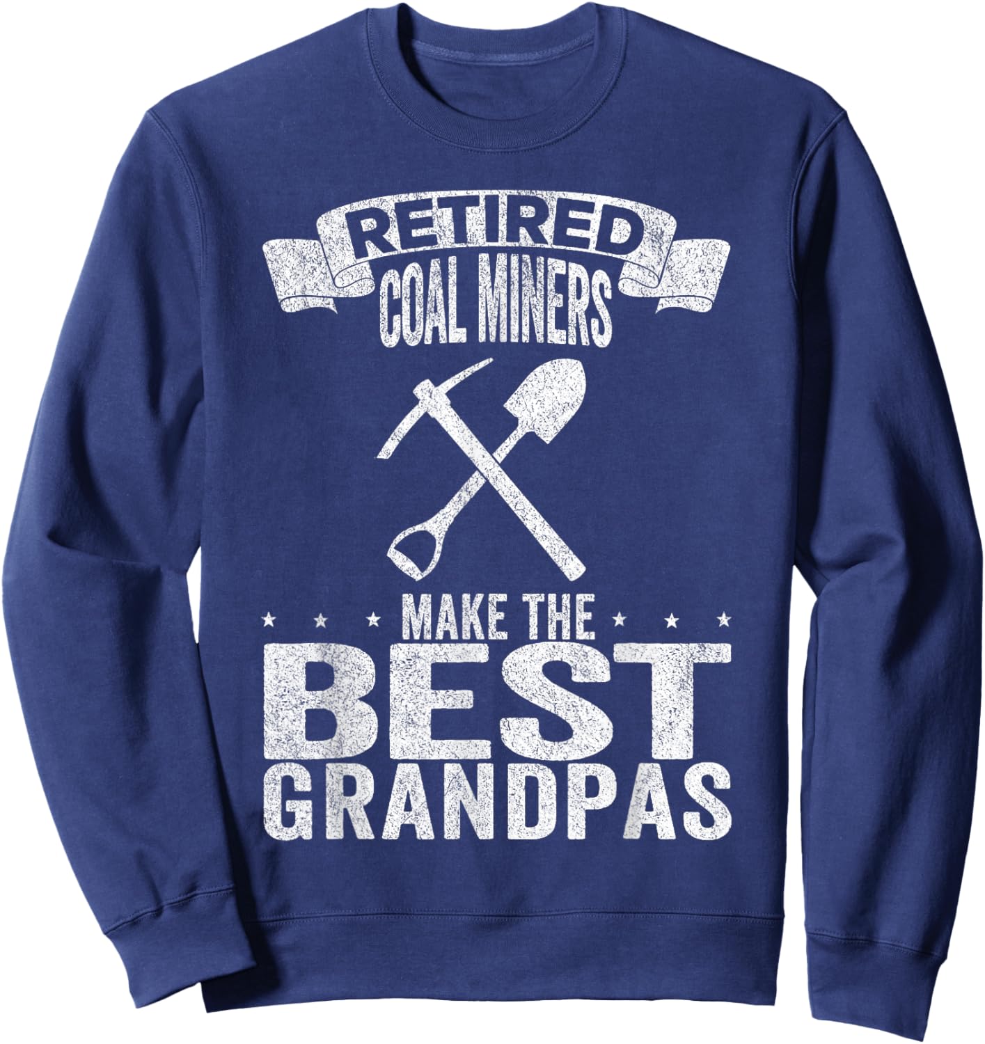 Retired Coal Miners Make The Best Grandpas Coal Miner Sweatshirt - Sweatshirt | Navy