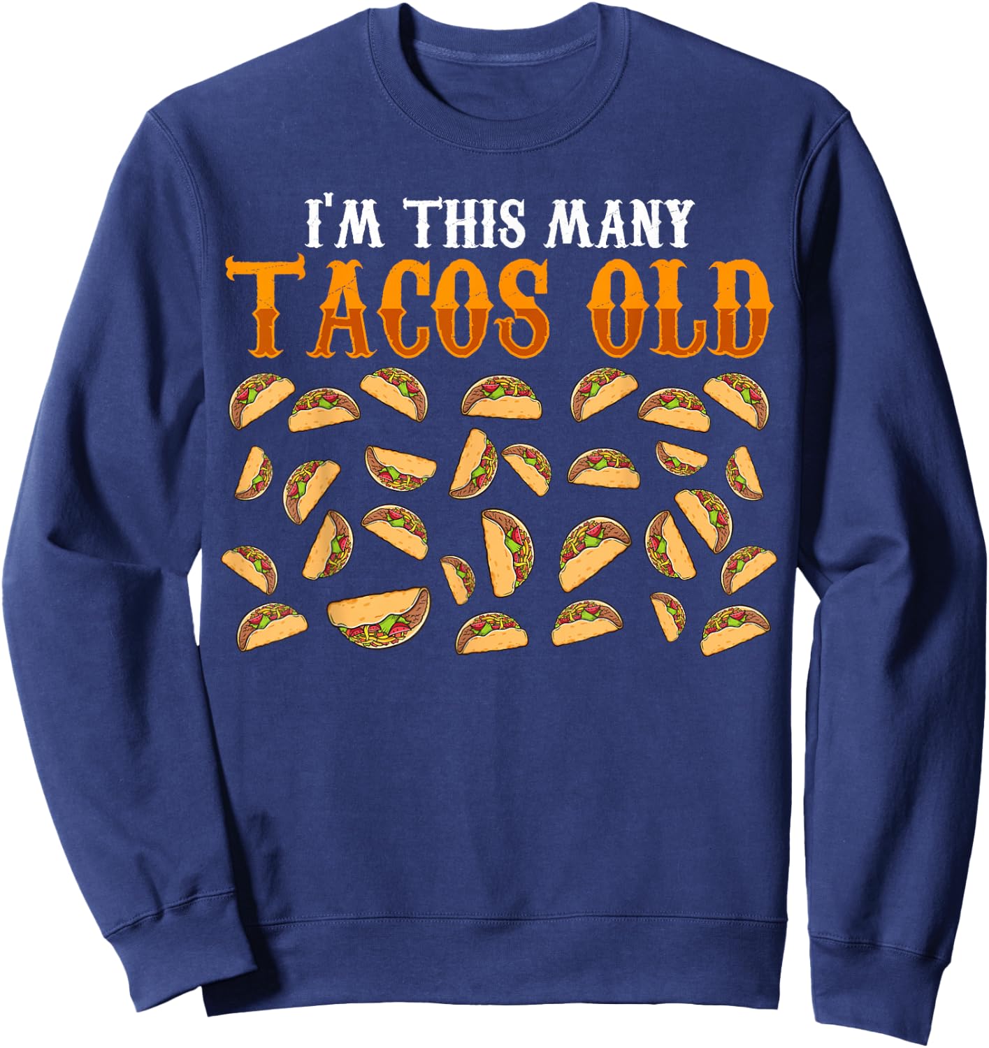 Funny 30 Year Old Taco Lovers Gag Gift, 30th Birthday Sweatshirt - Sweatshirt | Navy