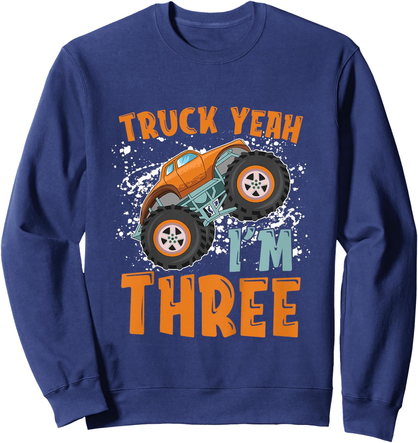 Truck Yeah I'm Three 3rd Birthday Monster Truck Themed Sweatshirt - Sweatshirt | Navy