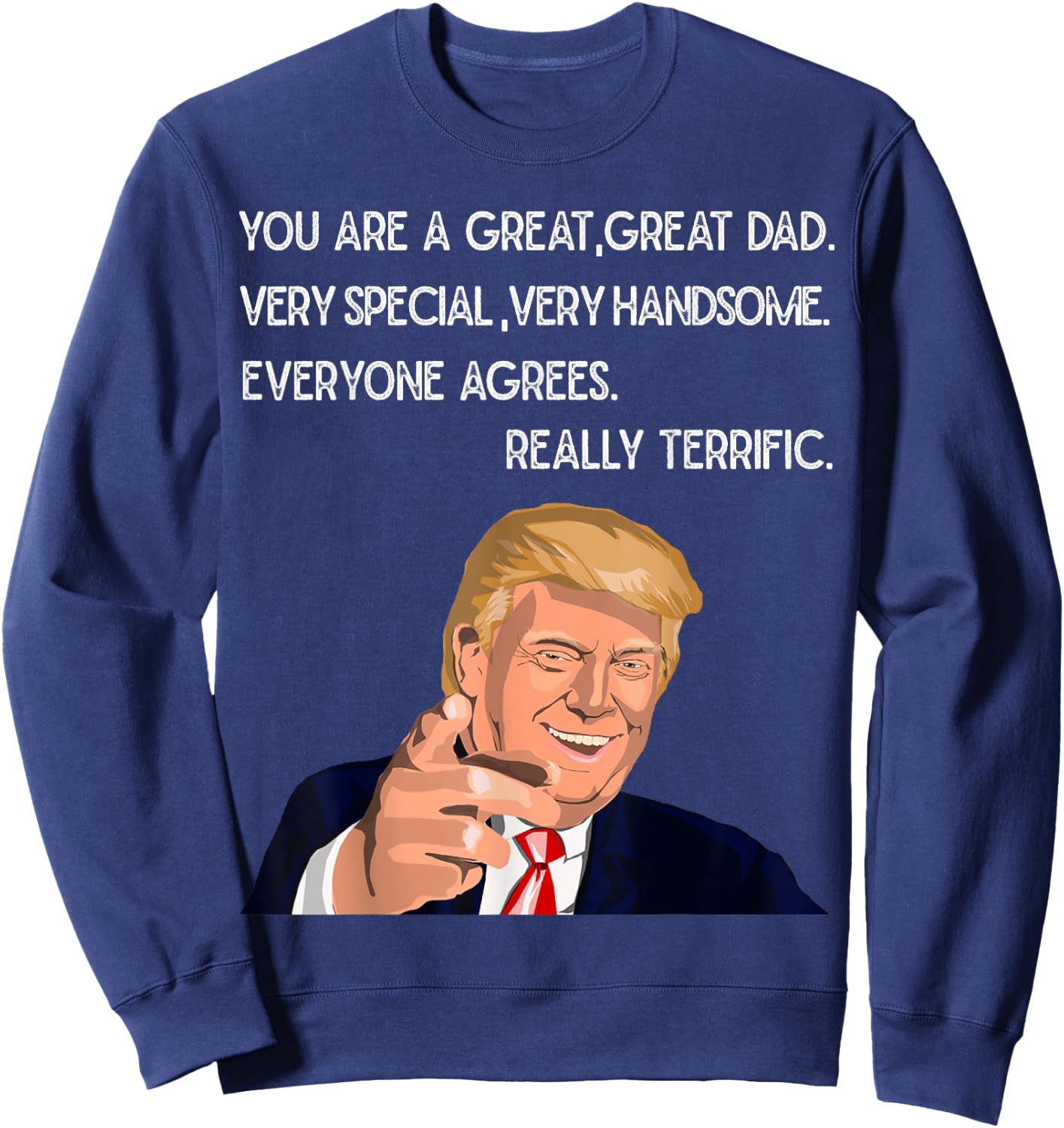 Funny Trump Great Dad Father's Day Really Terrific Daddy Sweatshirt - Sweatshirt | Navy