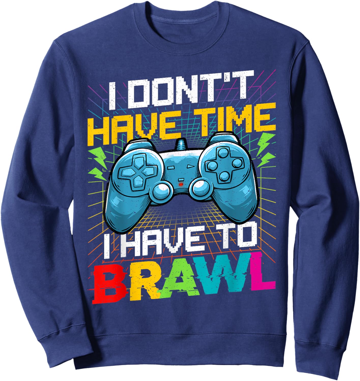 I Don't Have Time I Have To Brawl Funny Gamer For Boys Teens Sweatshirt - Sweatshirt | Navy