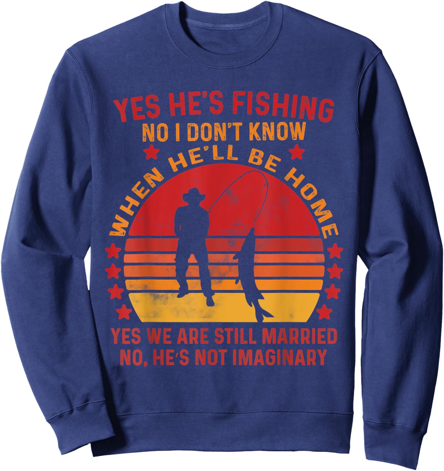 Yes He's Fishing No I Don't Know When He'll Be Home Vintage Sweatshirt - Sweatshirt | Navy