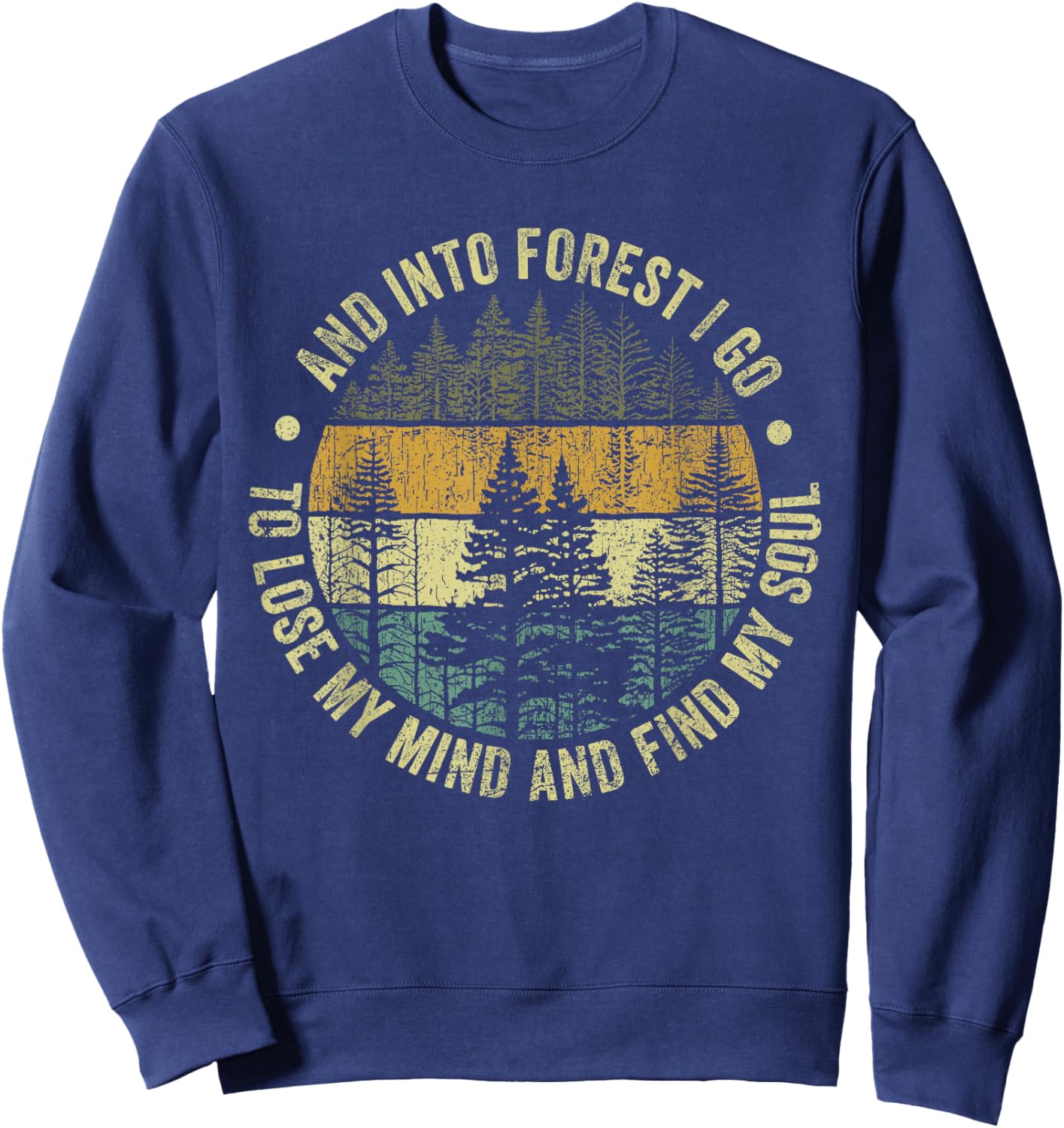 And Into The Forest I Go To Lose My Mind And Find My Soul Sweatshirt - Sweatshirt | Navy