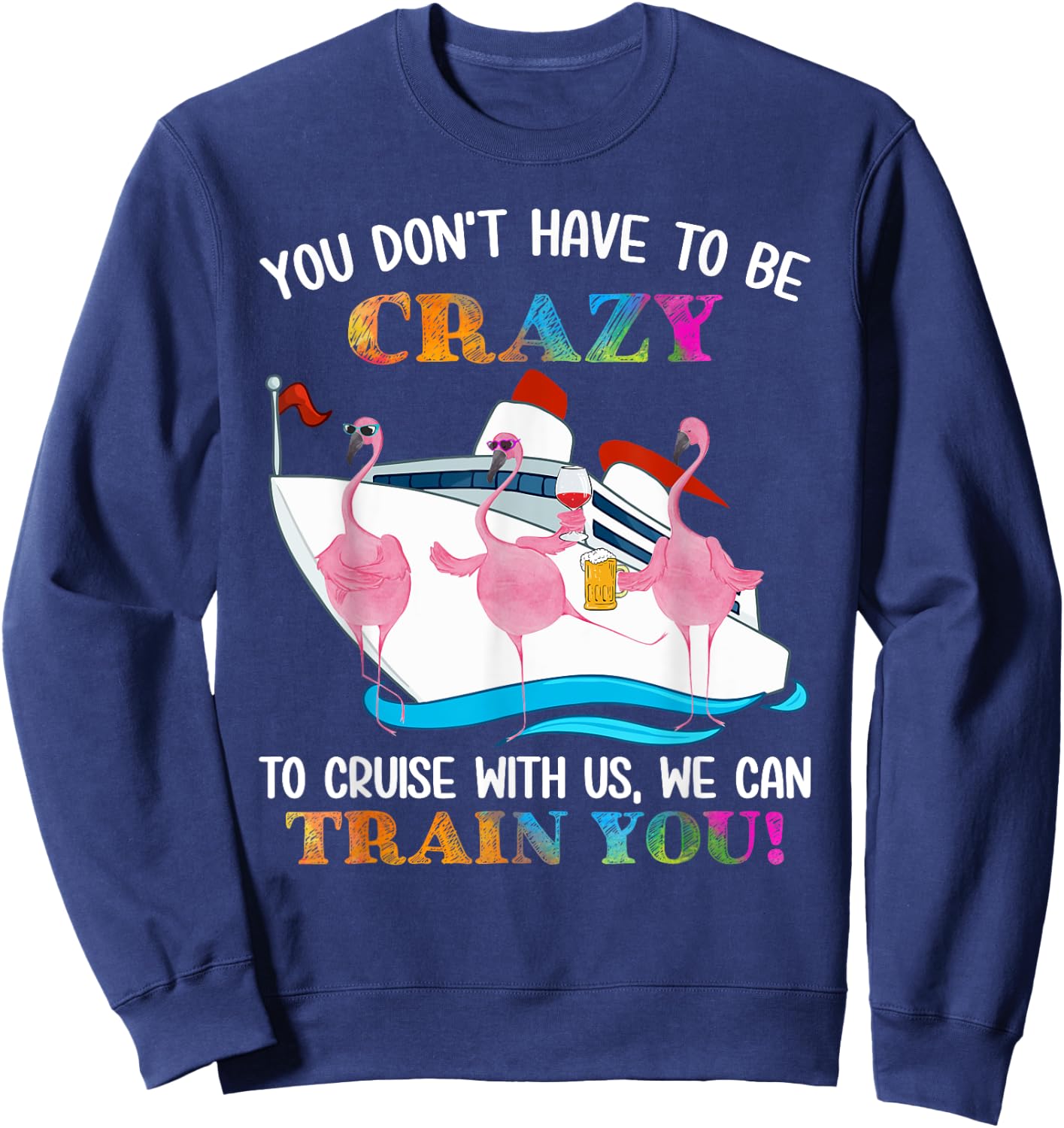 You Don't Have To Be Crazy To Cruise With Us Flamingo Summer Men Women Sweatshirt - Sweatshirt | Navy