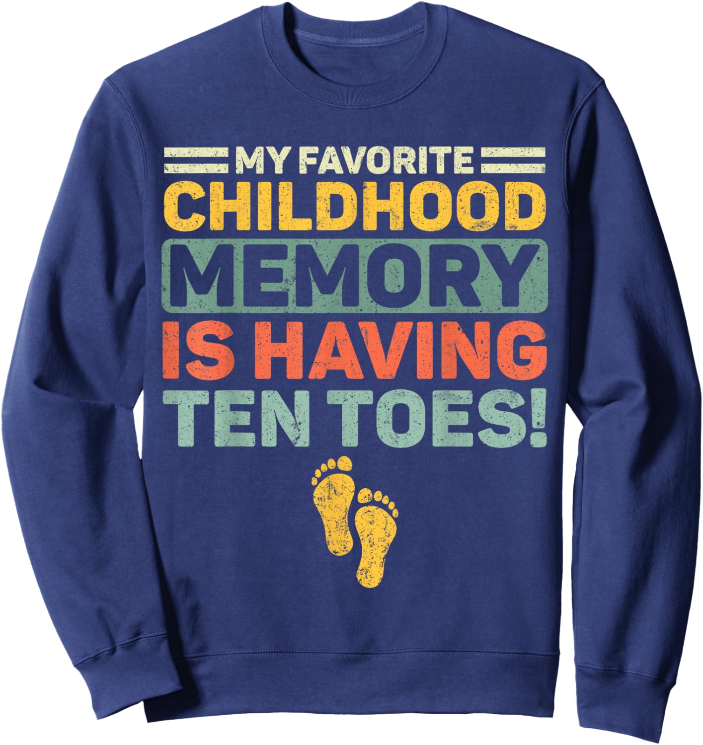 My Favorite Childhood Memory Is Having Ten Toes Retro Sweatshirt - Sweatshirt | Navy