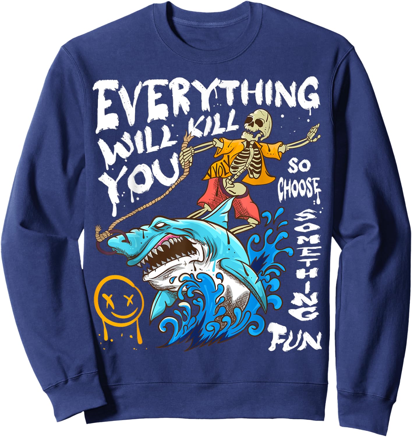 Everything Will Kill You So Choose Something Fun Sweatshirt - Sweatshirt | Navy