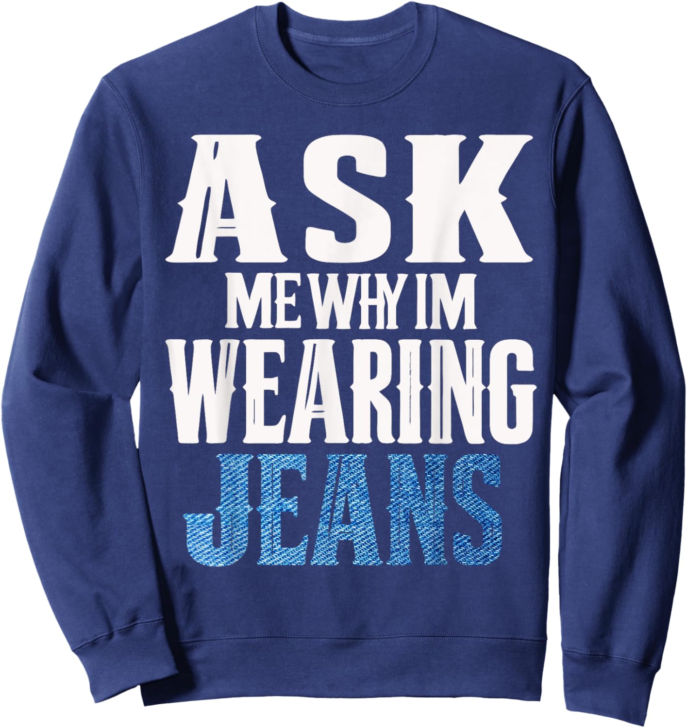 Ask me why I'm wearing jeans-Denim Day Awareness Sweatshirt - Sweatshirt | Navy