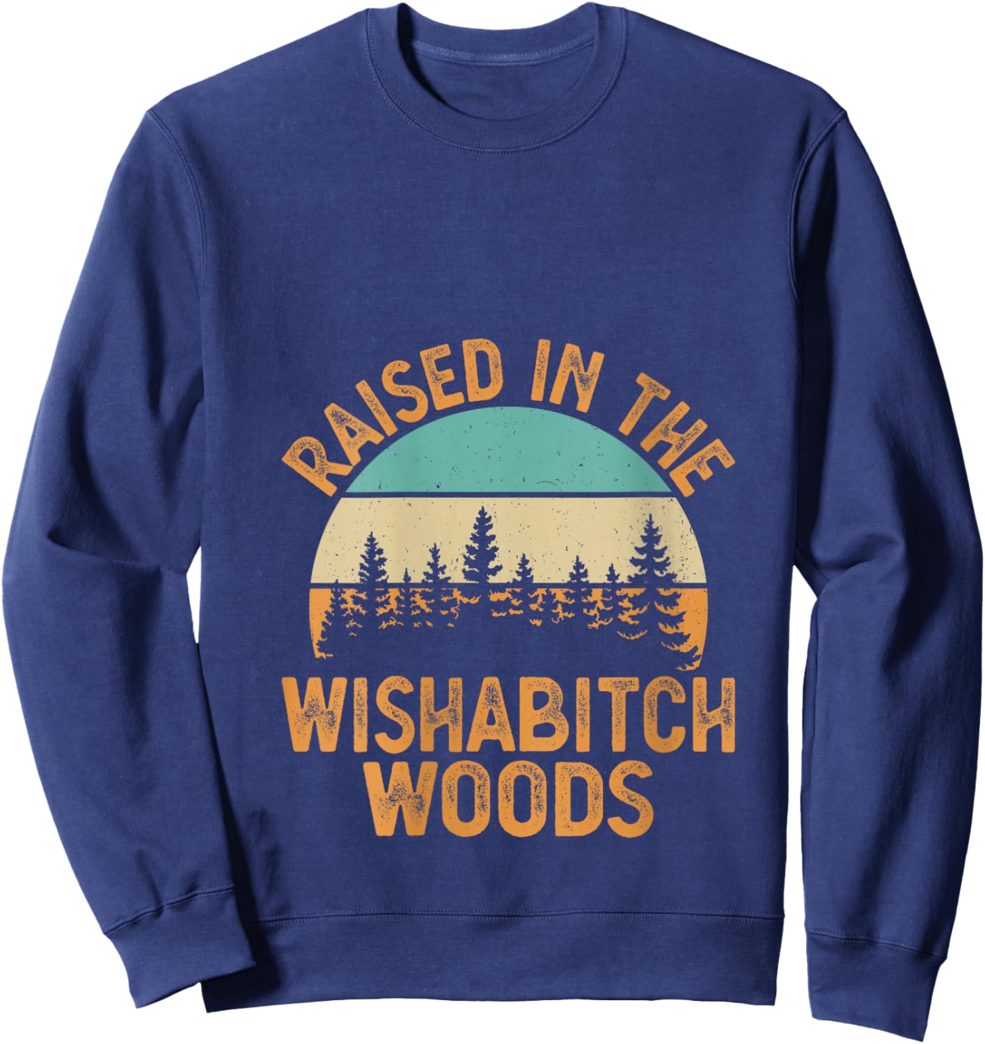 She Was Born And Raised In Wishabitch Woods Funny Saying V-Neck Sweatshirt - Sweatshirt | Navy