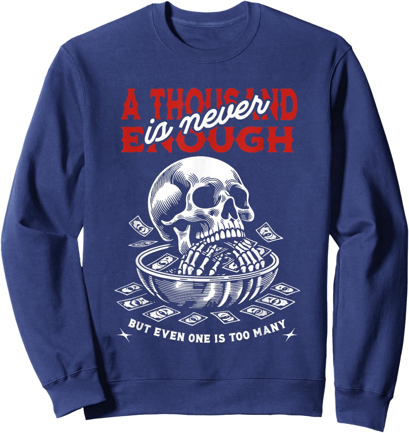 A Thousand Is Never Enough But Even One Is Too Many Skull Sweatshirt - Sweatshirt | Navy