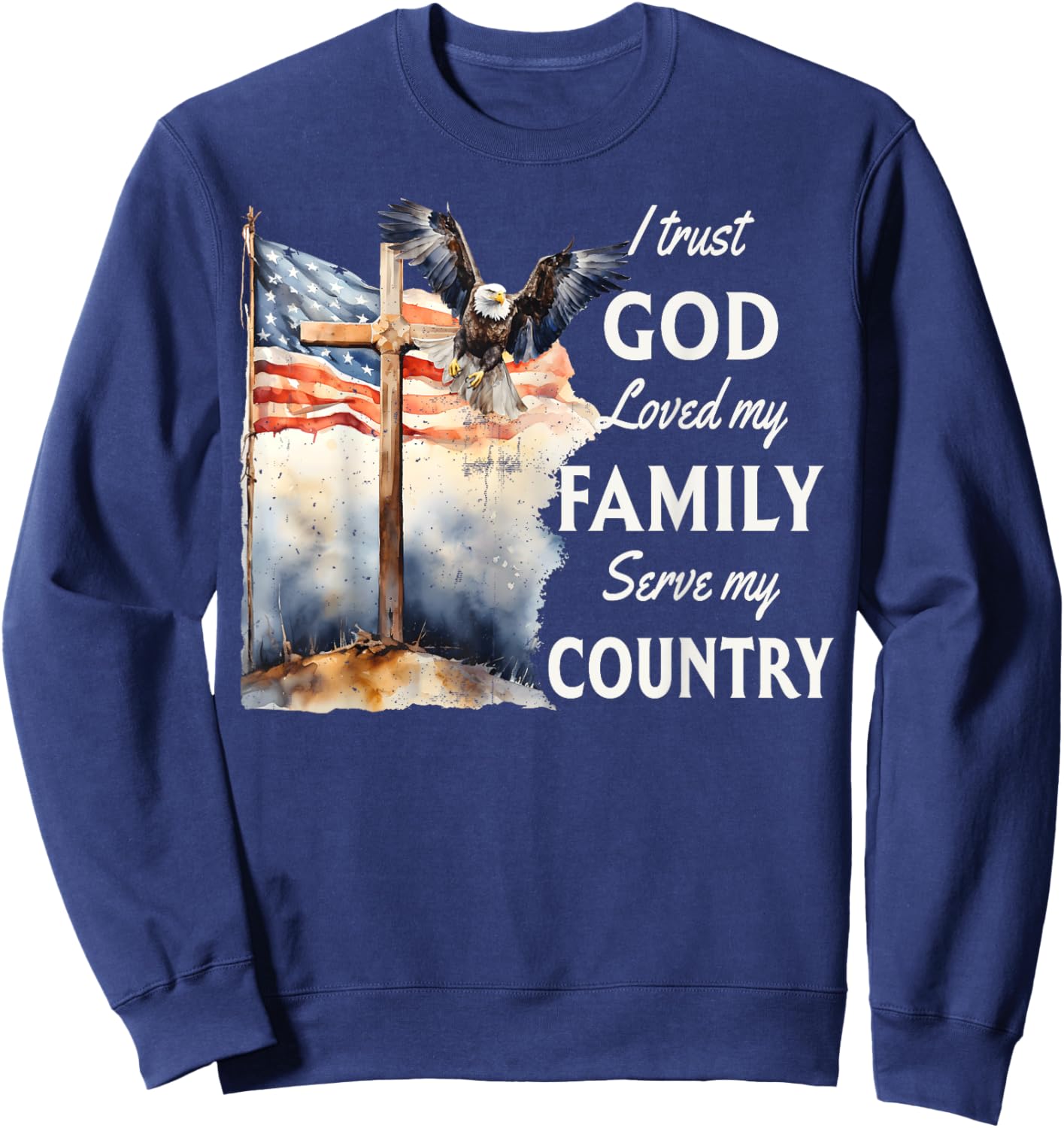 Patriotic Christian I Trust God Love My Family And Country Sweatshirt - Sweatshirt | Navy