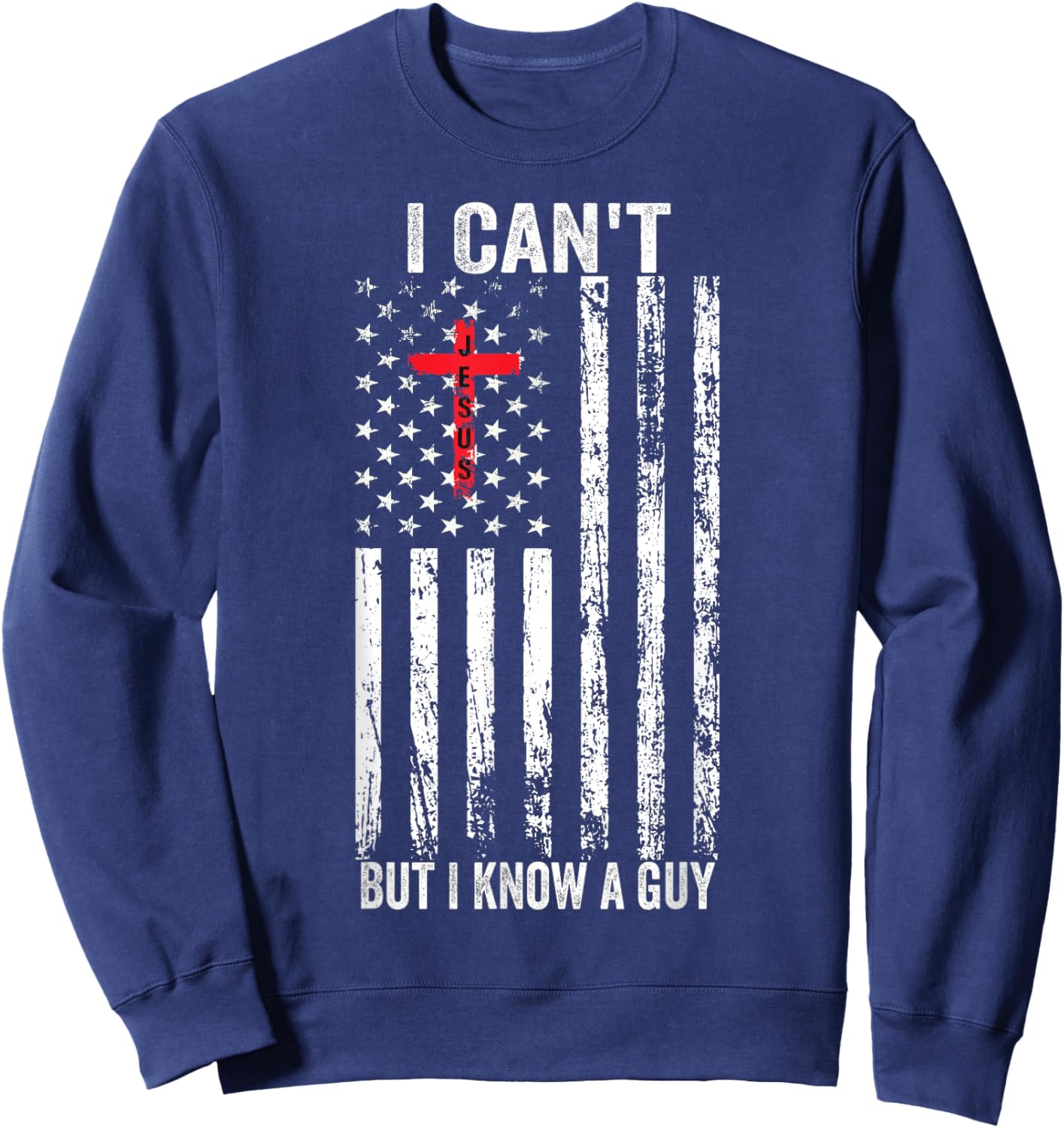 I Can't But I Know A Guy Jesus Cross Sweatshirt - Sweatshirt | Navy