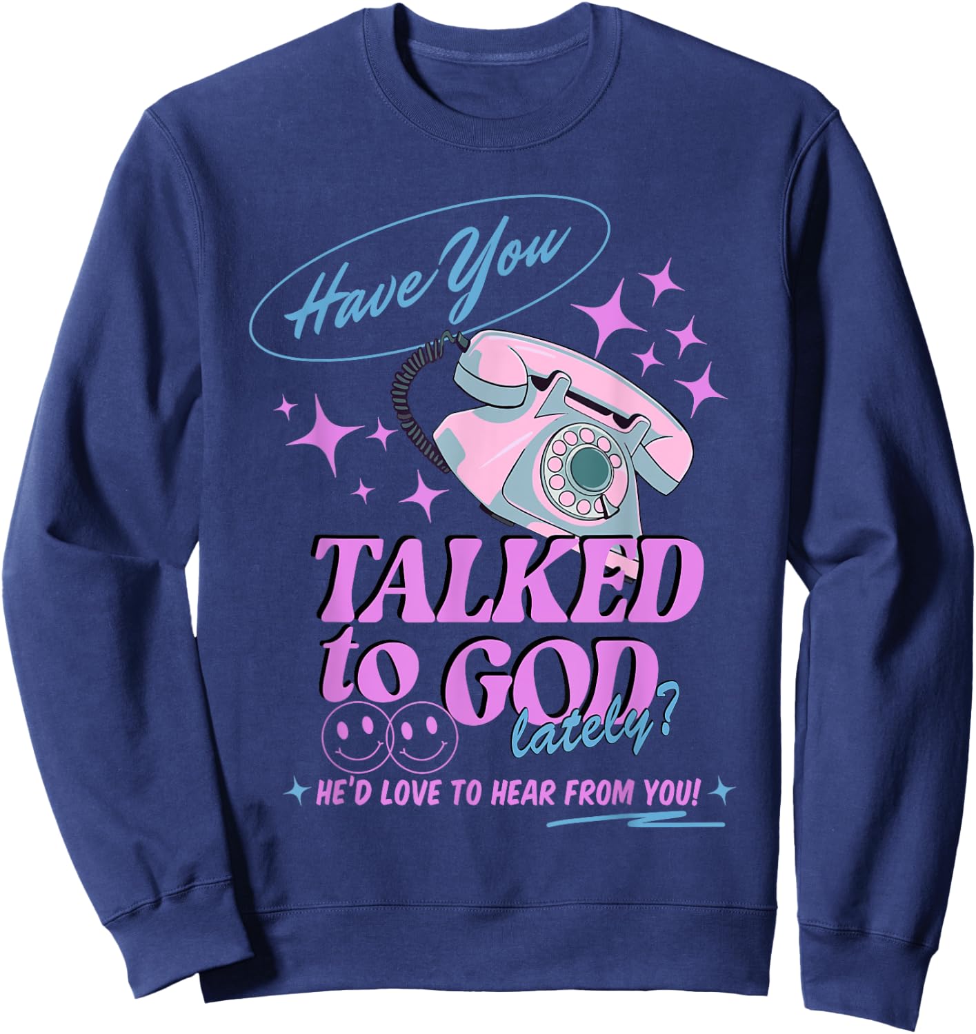 Have You Talked to God Lately Christian Religious Jesus Sweatshirt - Sweatshirt | Navy