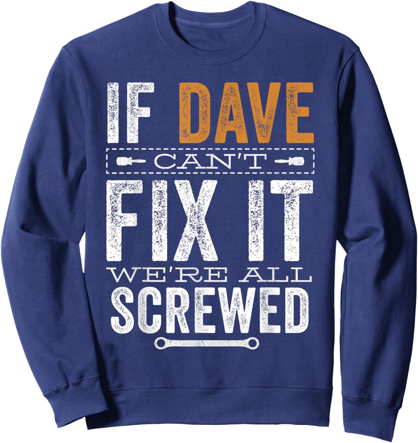 If Dave Can't Fix It We're All Screwed Funny Dave Name Sweatshirt - Sweatshirt | Navy