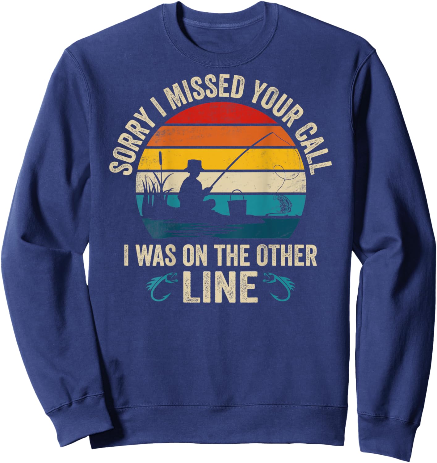 Sorry I Missed Your Call I was On The Other Line Fishing Sweatshirt - Sweatshirt | Navy