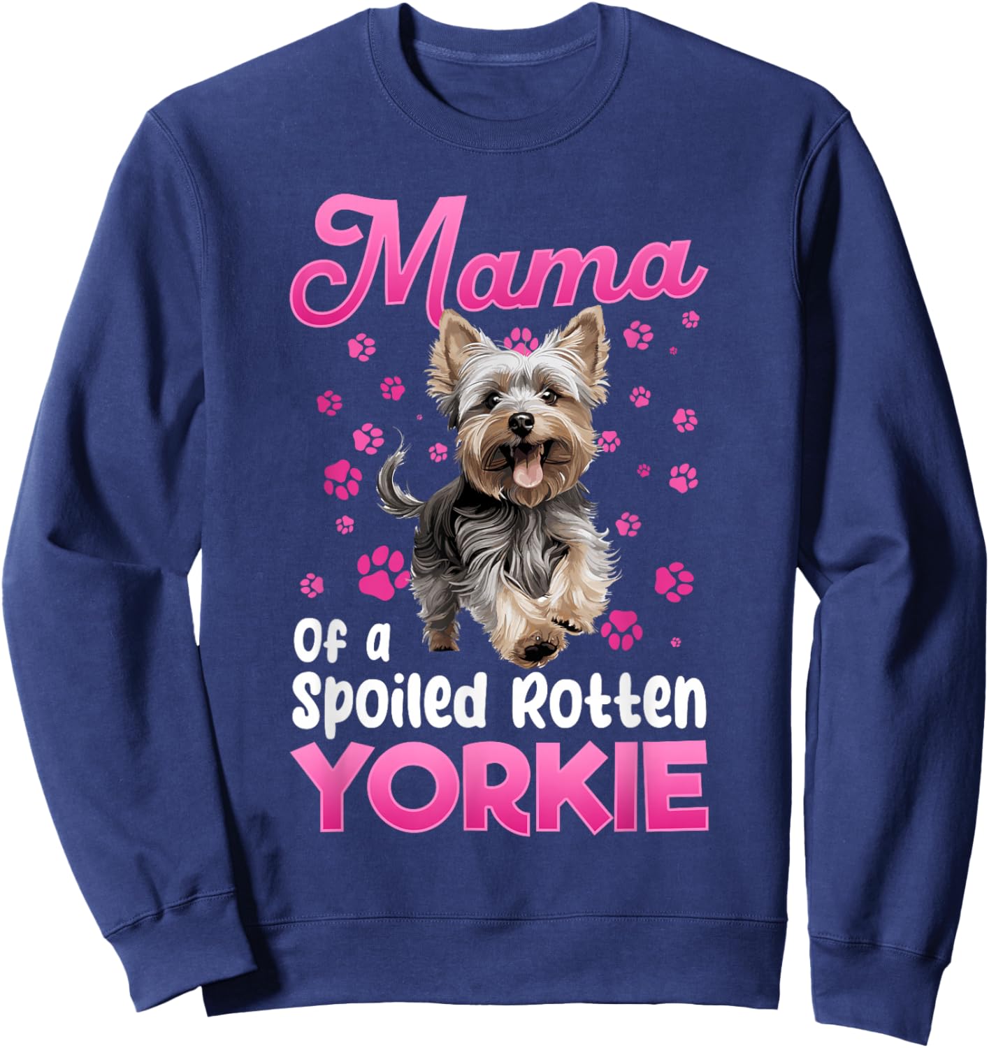 Yorkshire Terrier Dog Yorkie Mama of a Spoiled Rotten Yorkie Sweatshirt - Sweatshirt | Navy