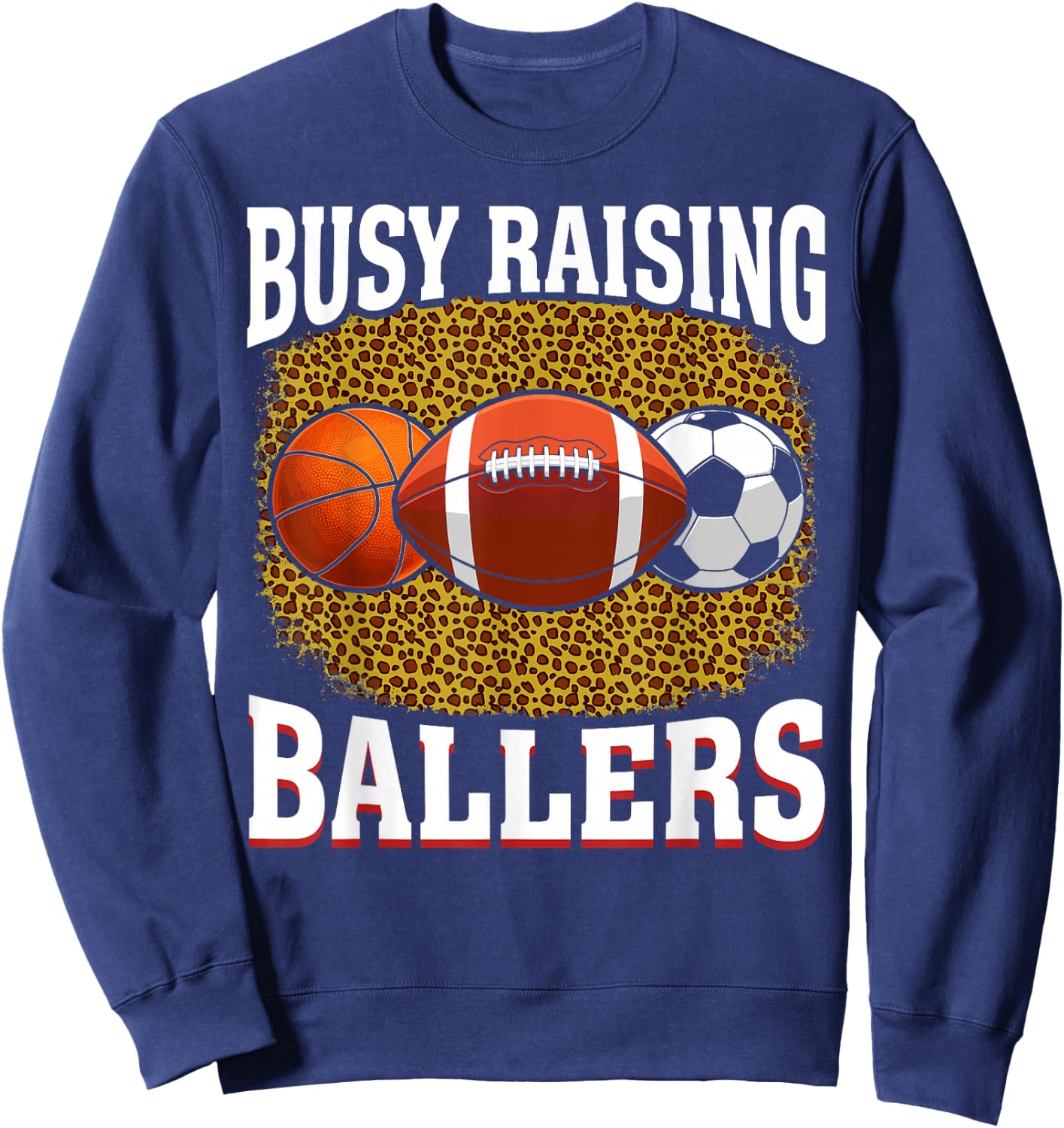 Busy Raising Ballers basketball football soccer mom Sweatshirt - Sweatshirt | Navy