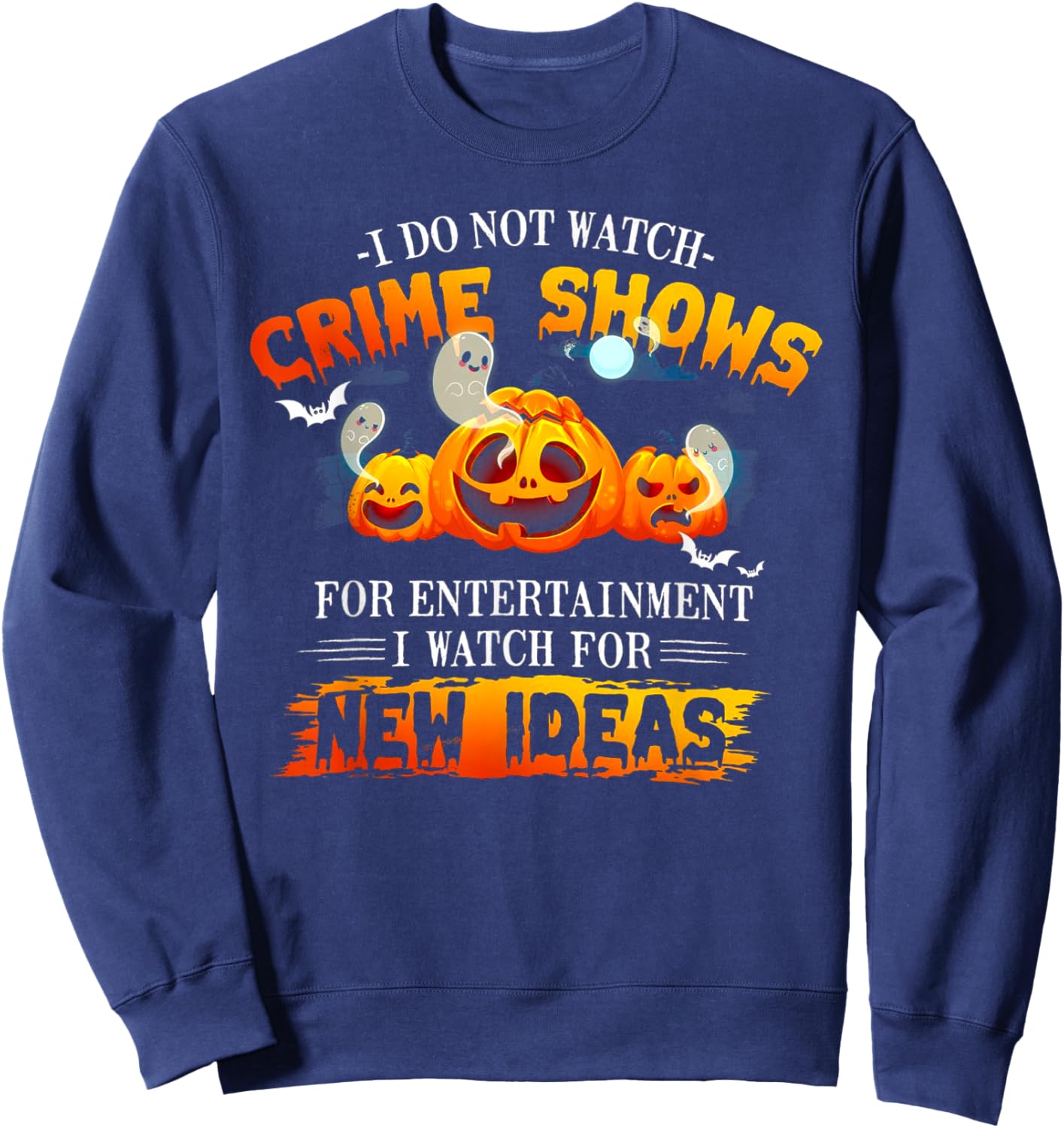 I Do Not Watch Crime Shows For Entertainment I Watch For New Sweatshirt - Sweatshirt | Navy