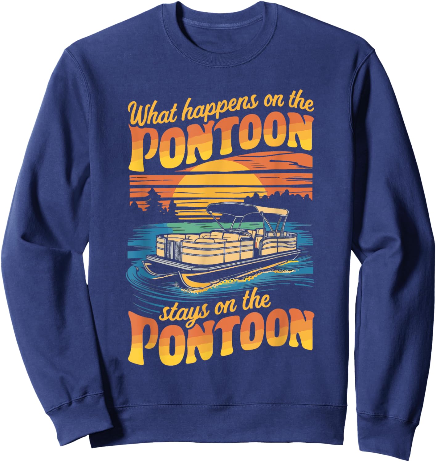 What Happens On The Pontoon Stays On The Pontoon Sweatshirt - Sweatshirt | Navy