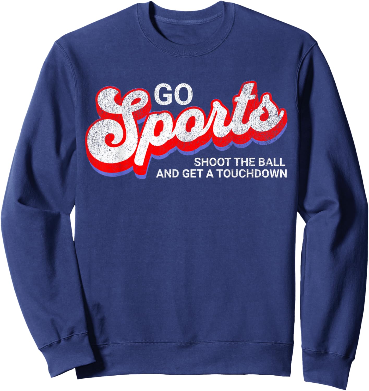 Go Sports Shoot The Ball And Get A Touchdown, Yay Sports Sweatshirt - Sweatshirt | Navy