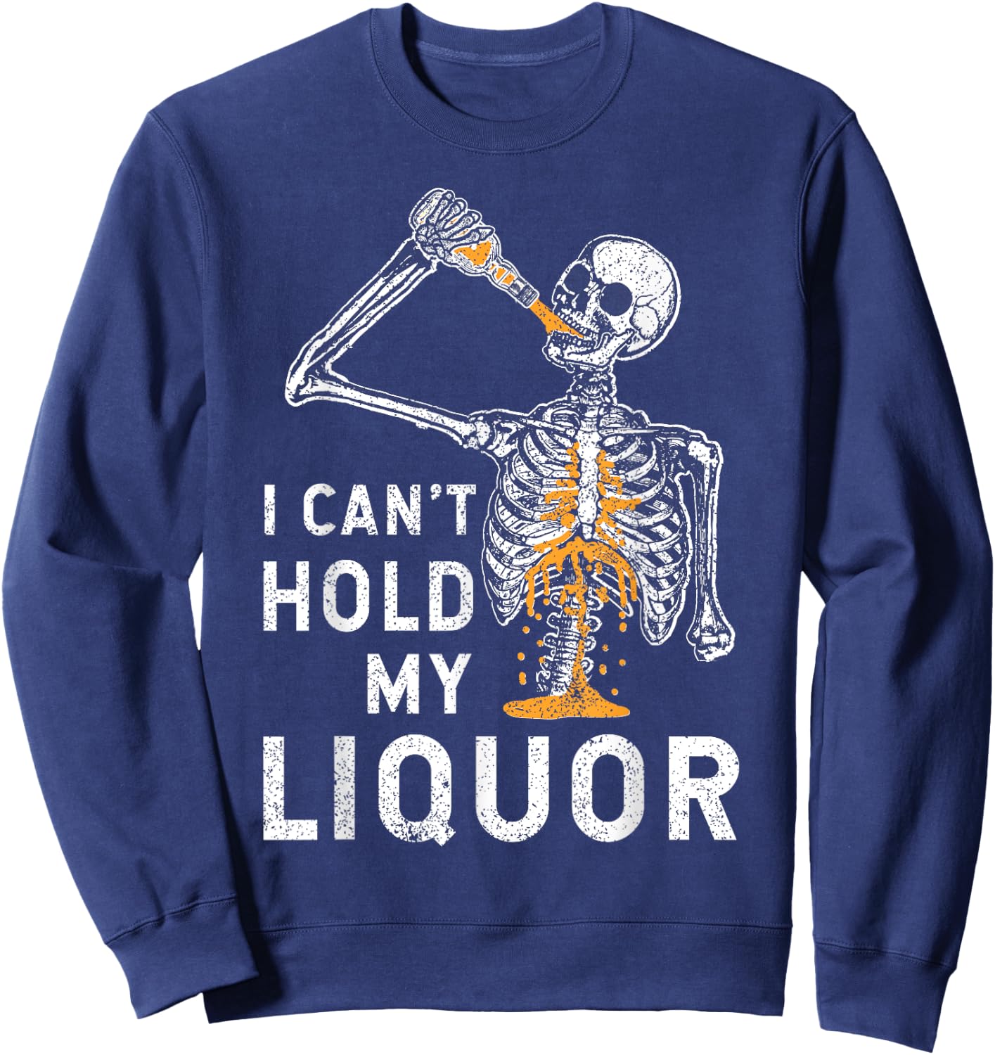 I Can't Hold My Liquor Funny Skeleton Halloween Spooky Sweatshirt - Sweatshirt | Navy