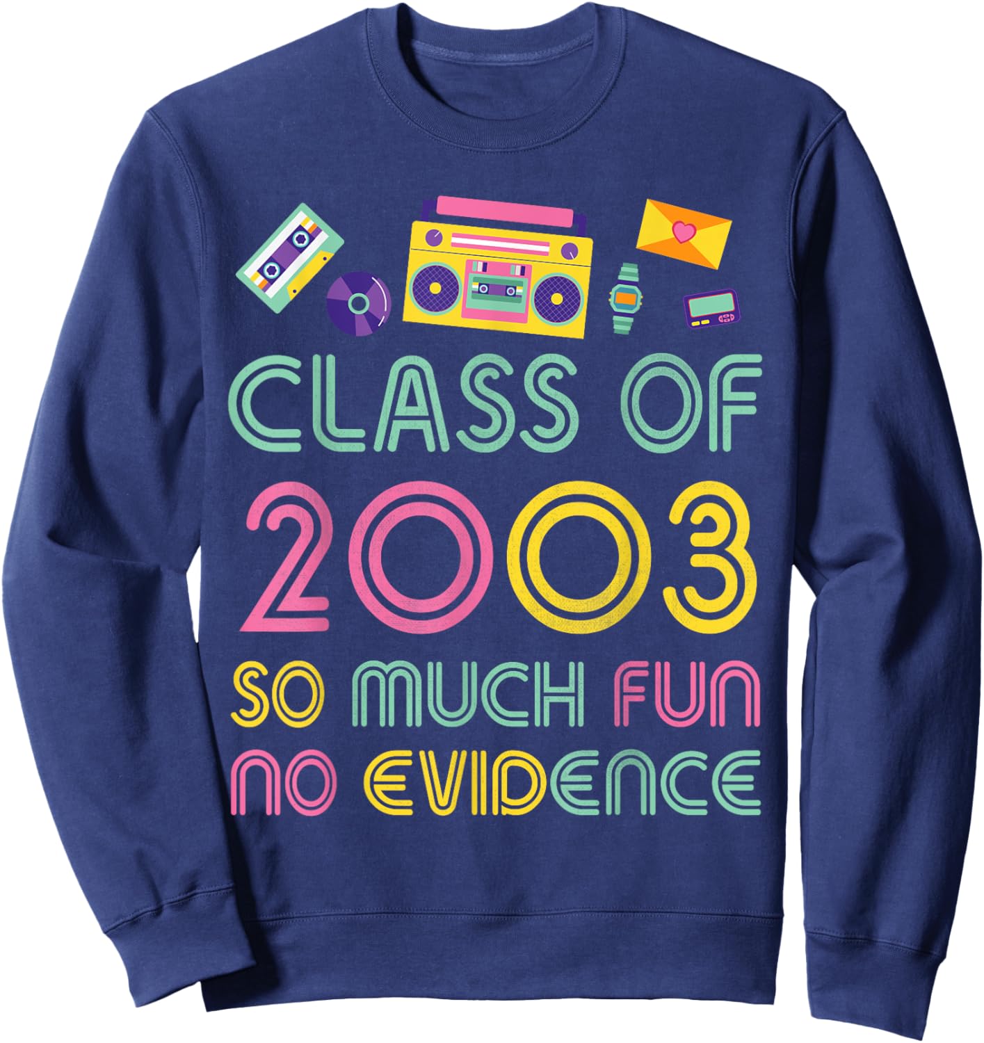 Happy Class Of 2003 So Much Fun No Evidence 21 Years Memory Sweatshirt - Sweatshirt | Navy