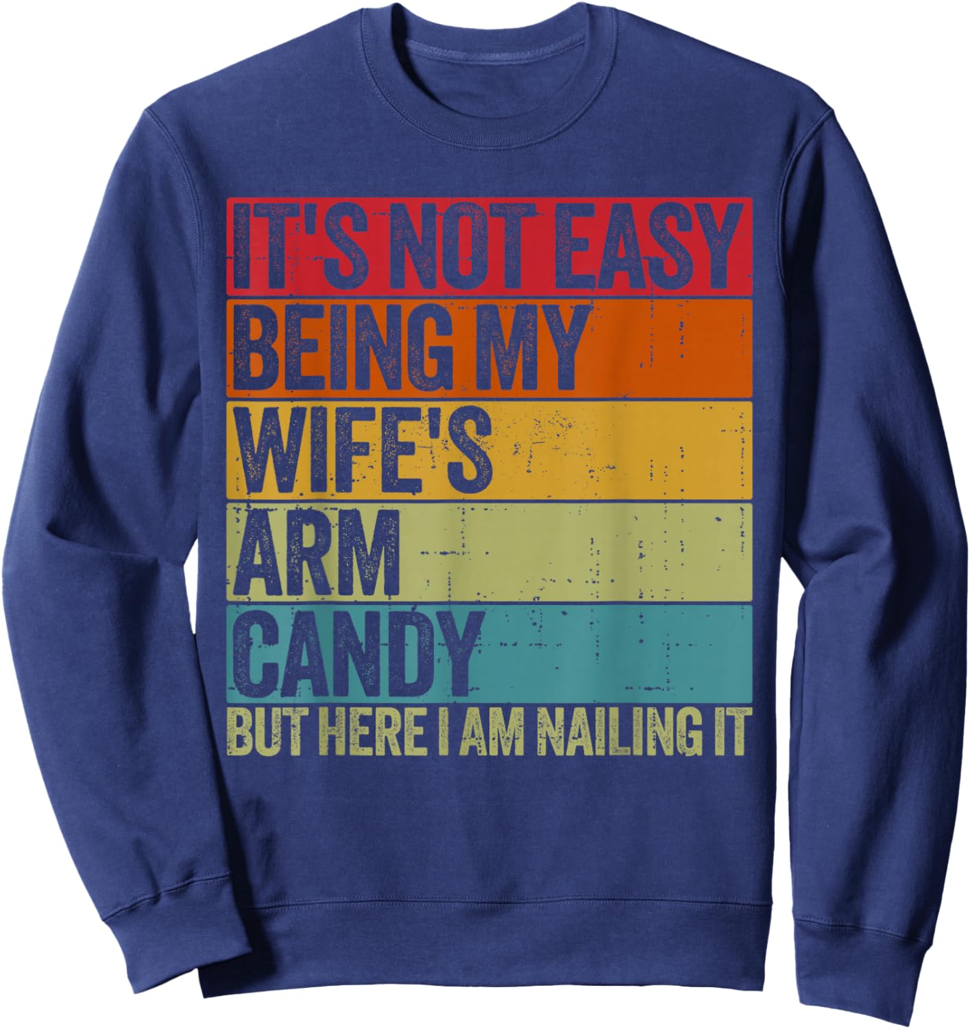 It's Not Easy Being My Wife's Arm Candy Retro Funny Husband Sweatshirt - Sweatshirt | Navy
