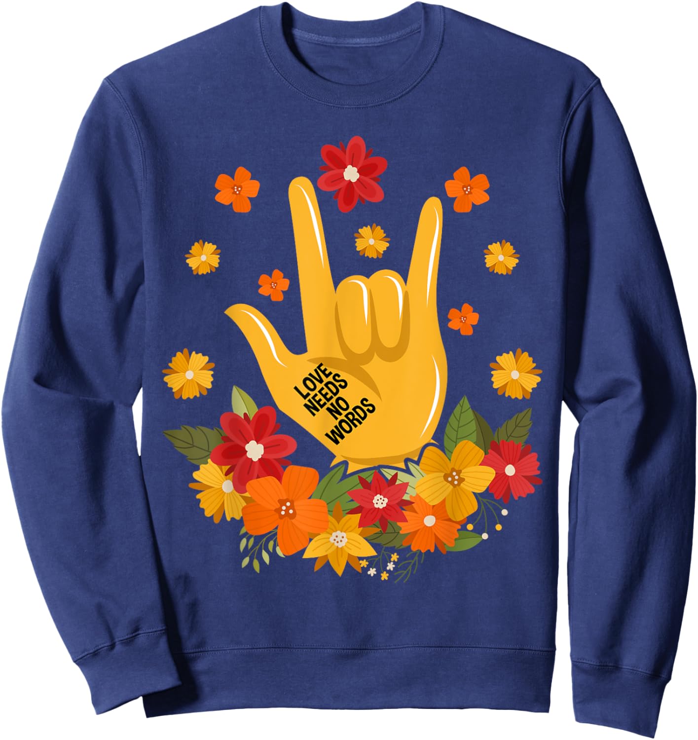 Sign Language ASL Love Needs No Words Special Education Spee Sweatshirt - Sweatshirt | Navy