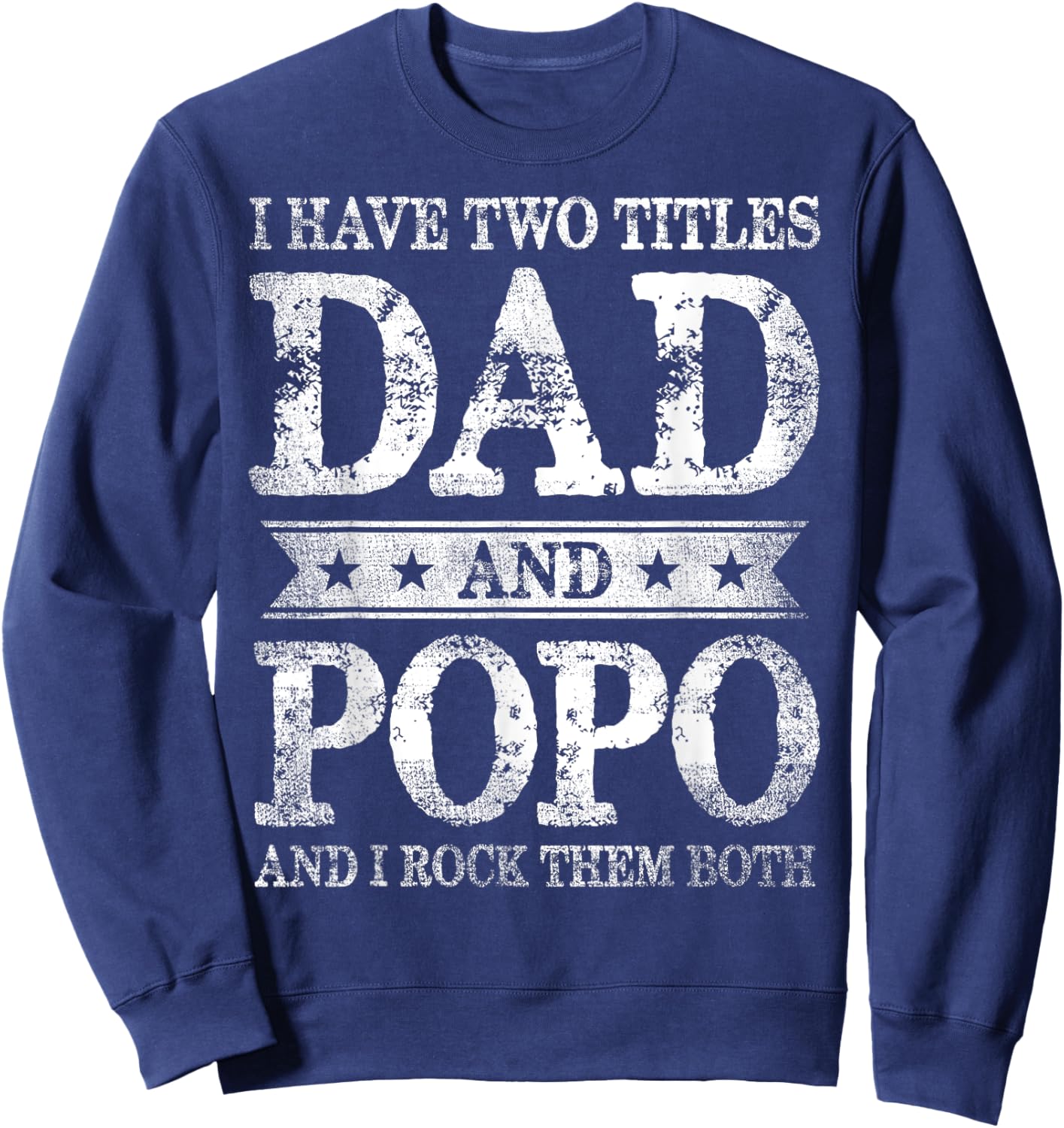 I Have Two Titles Dad And Popo And I Rock Them Both Sweatshirt - Sweatshirt | Navy