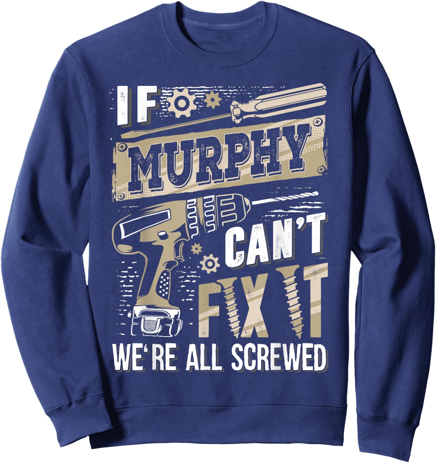 If MURPHY Can't Fix It We're All Screwed Vintage Family Name Sweatshirt - Sweatshirt | Navy