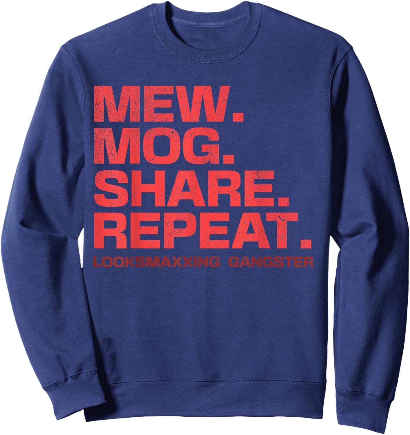 Stupid Funny Saying LooksMaxxing Meme Mew Mog Share Repeat Sweatshirt - Sweatshirt | Navy