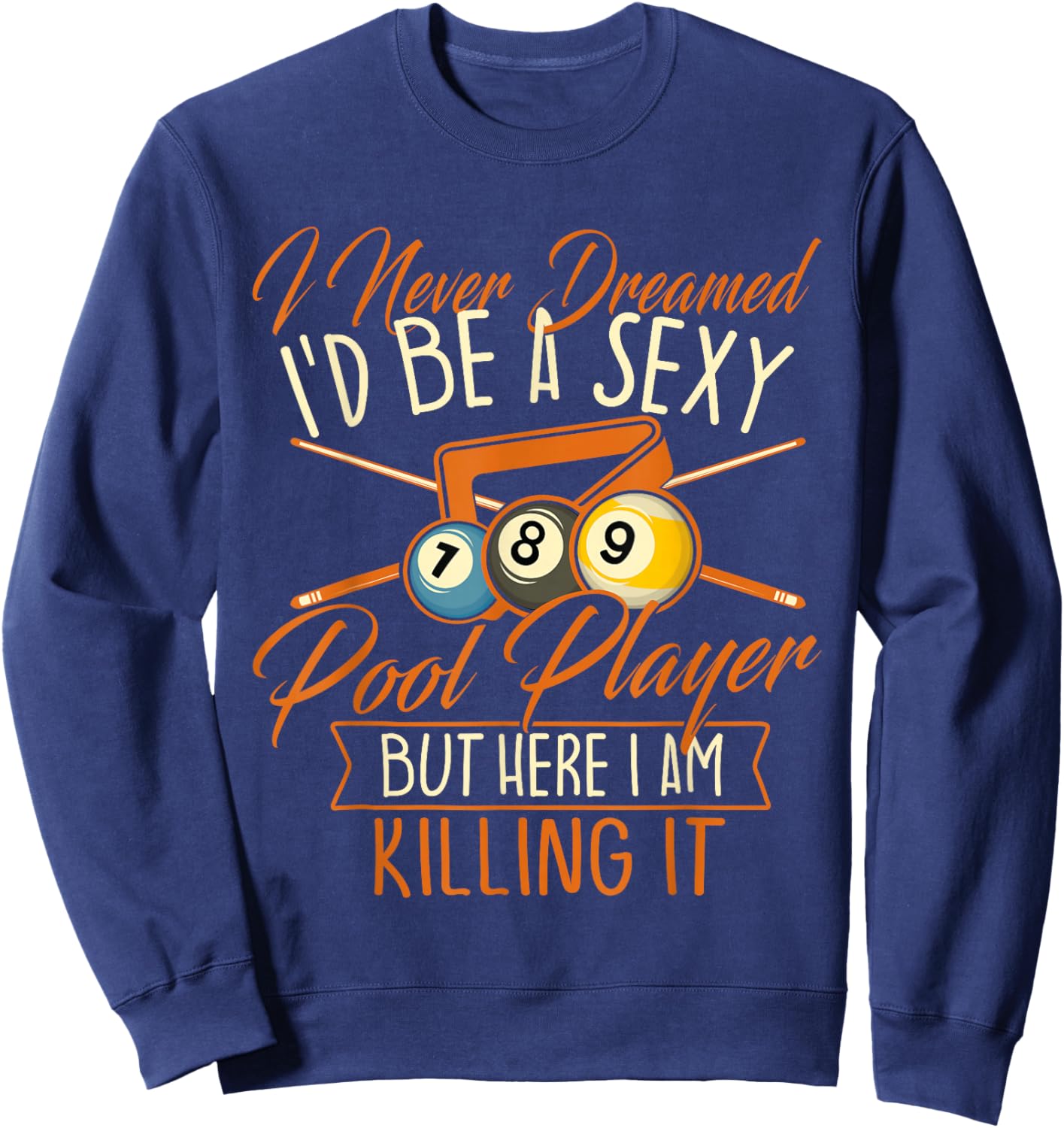 I Never Dreamed I'd Be A Pool Player - Snooker Billiards Sweatshirt - Sweatshirt | Navy