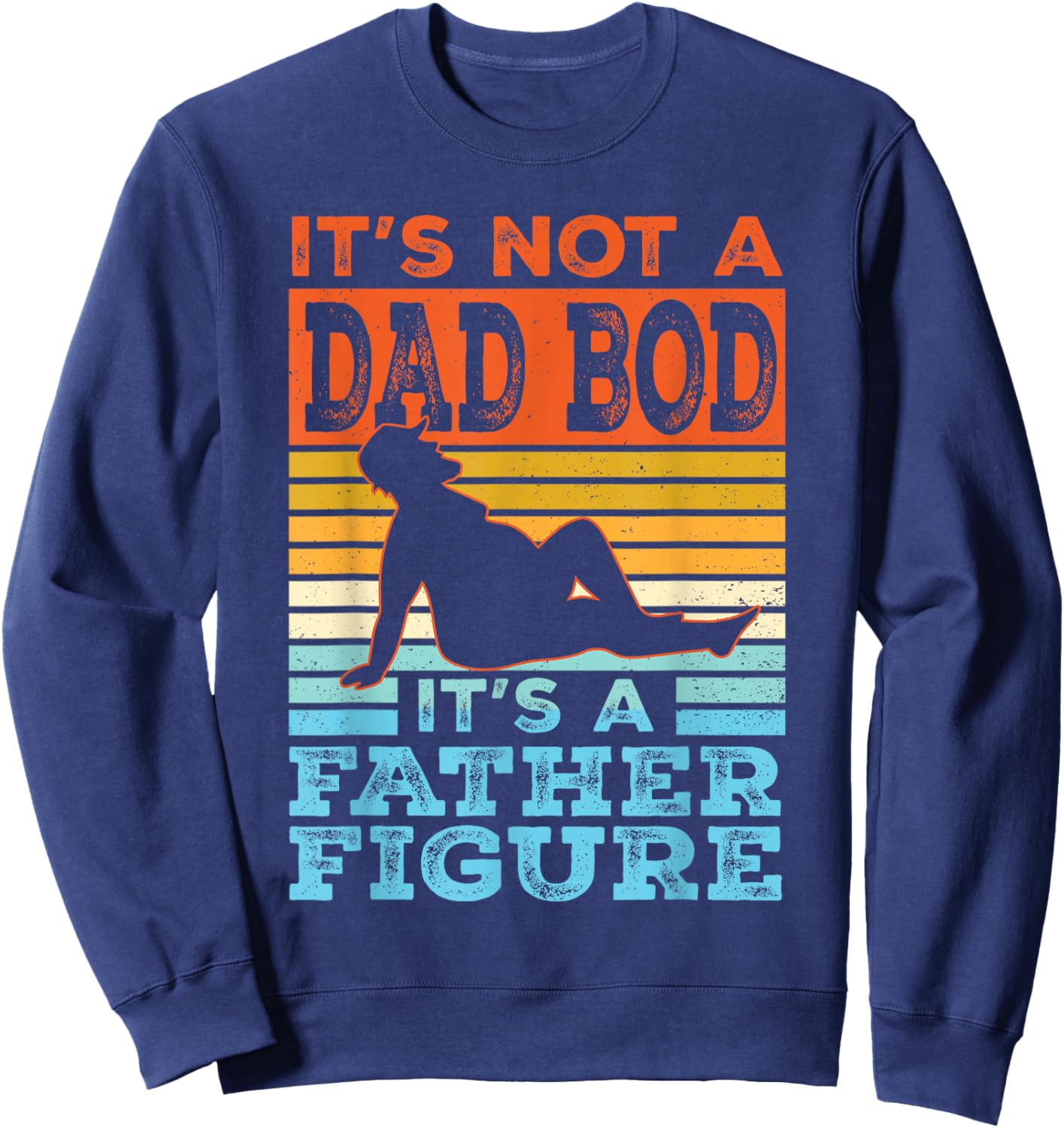 Funny Dad Gift Its Not A Dad Bod Its A Father Figure Graphic Sweatshirt - Sweatshirt | Navy