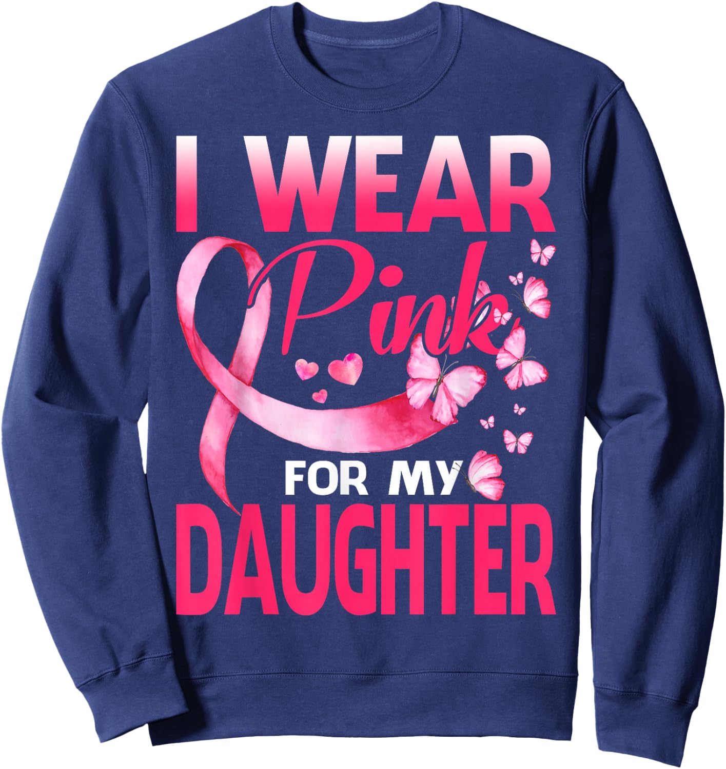 I Wear Pink For My Daughter Breast Cancer Butterfly Sweatshirt - Sweatshirt | Navy