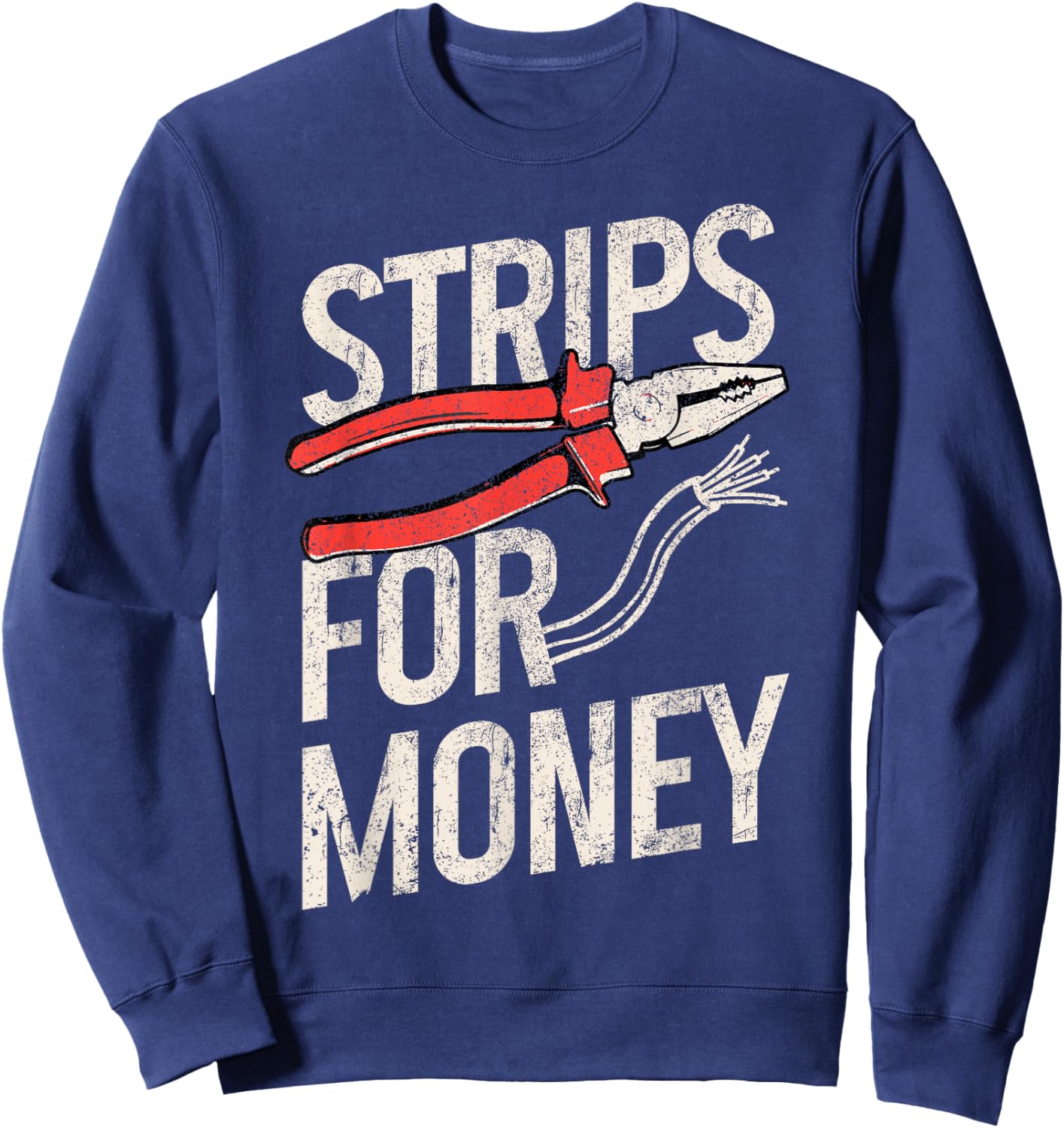 Electrician Strips For Money I Work With Strippers Funny Sweatshirt - Sweatshirt | Navy