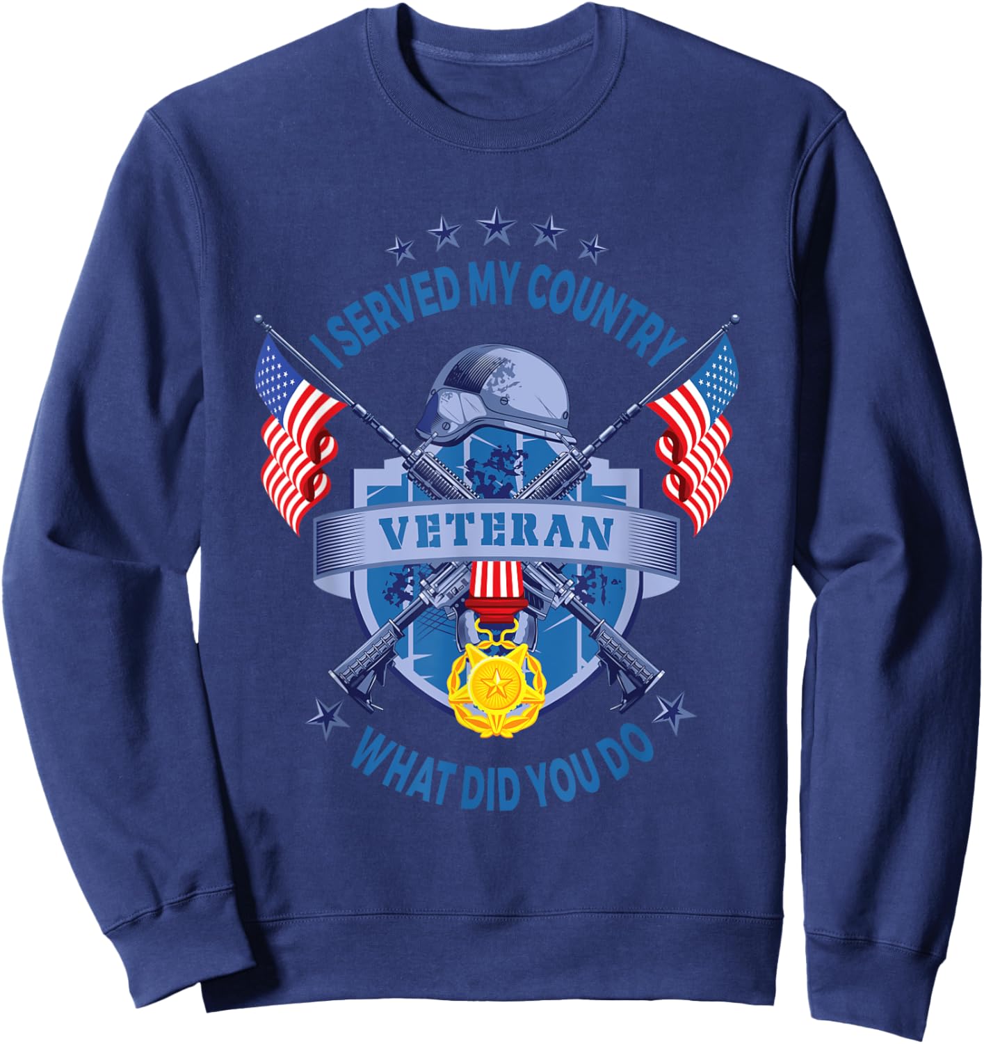 I Veteran Served My Country What Did You Do American Flag Sweatshirt - Sweatshirt | Navy