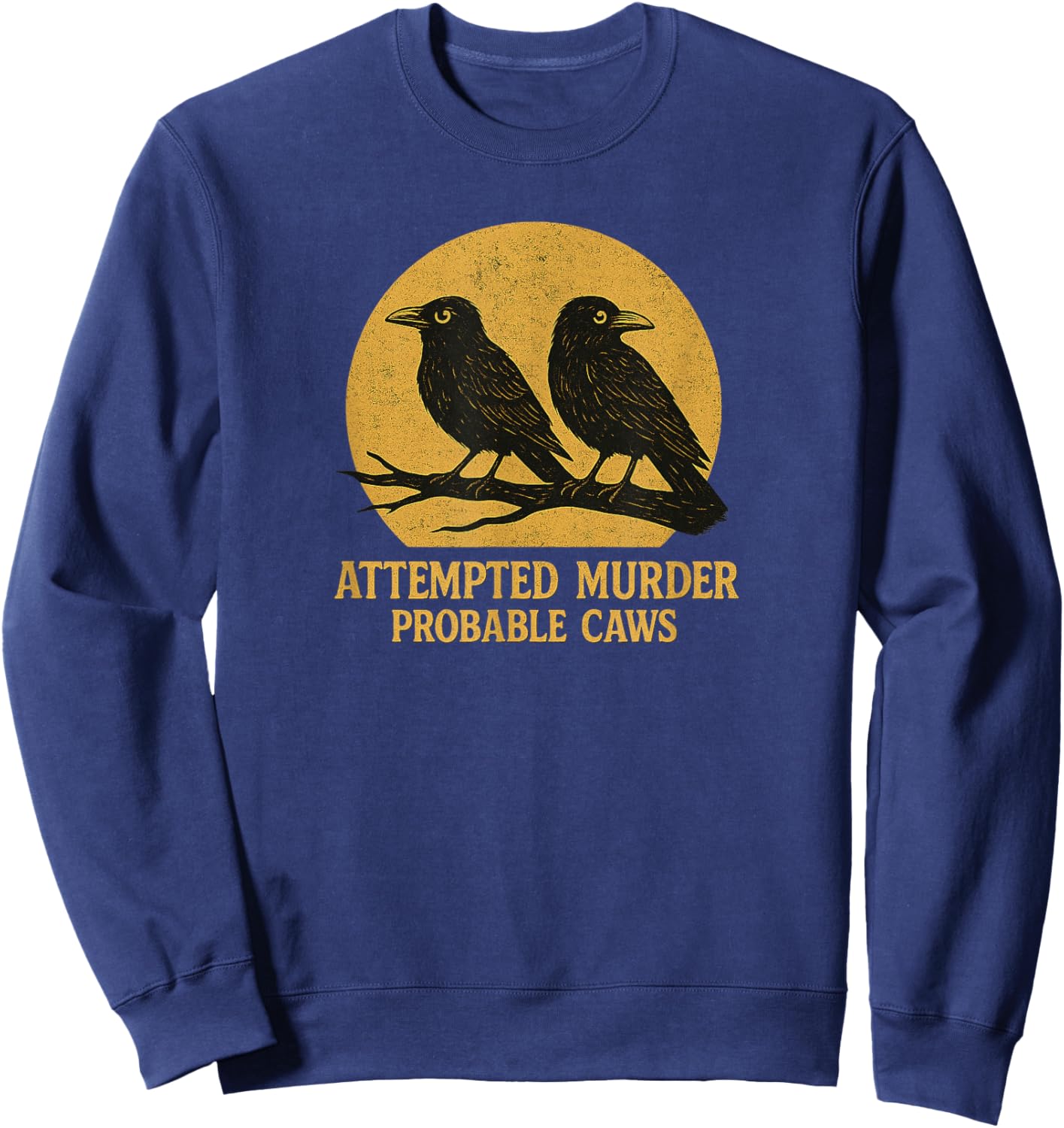 Attempted Murder Probable Caws, Crow Raven Birds Pun Crime Sweatshirt - Sweatshirt | Navy