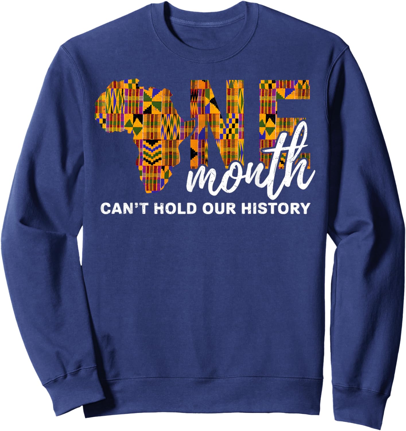 One Month Can't Hold Our History Black History Month African Sweatshirt - Sweatshirt | Navy