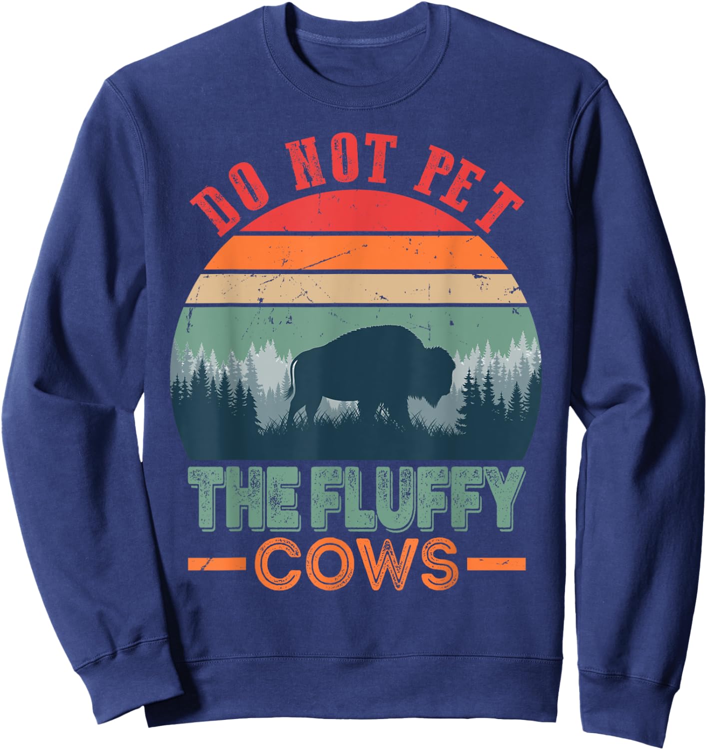 Funny Bison Fluffy Cows, Do Not Pet The Fluffy Cows Sweatshirt - Sweatshirt | Navy