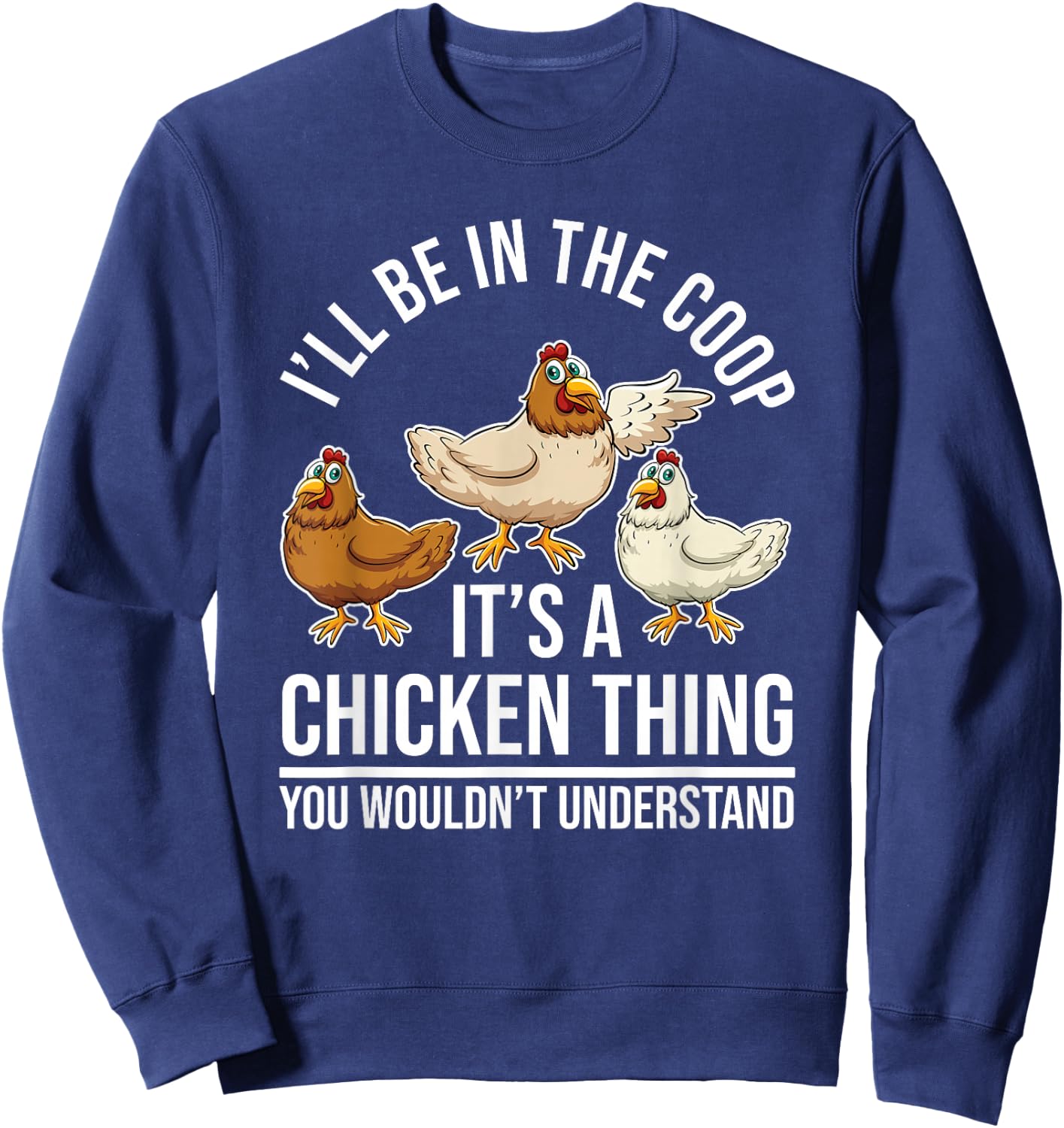 Chicken Farming - Hen Chicken Farmer - I'll Be In The Coop Sweatshirt - Sweatshirt | Navy