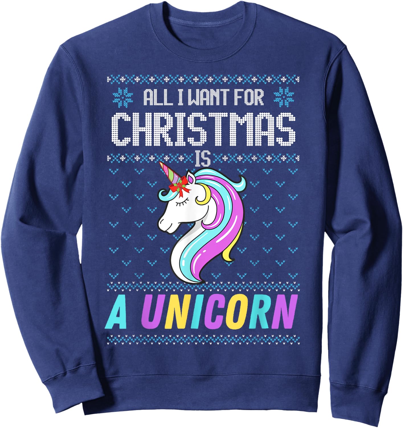 All I Want For Christmas Is A Unicorn Ugly Sweater Xmas Fun Sweatshirt - Sweatshirt | Navy