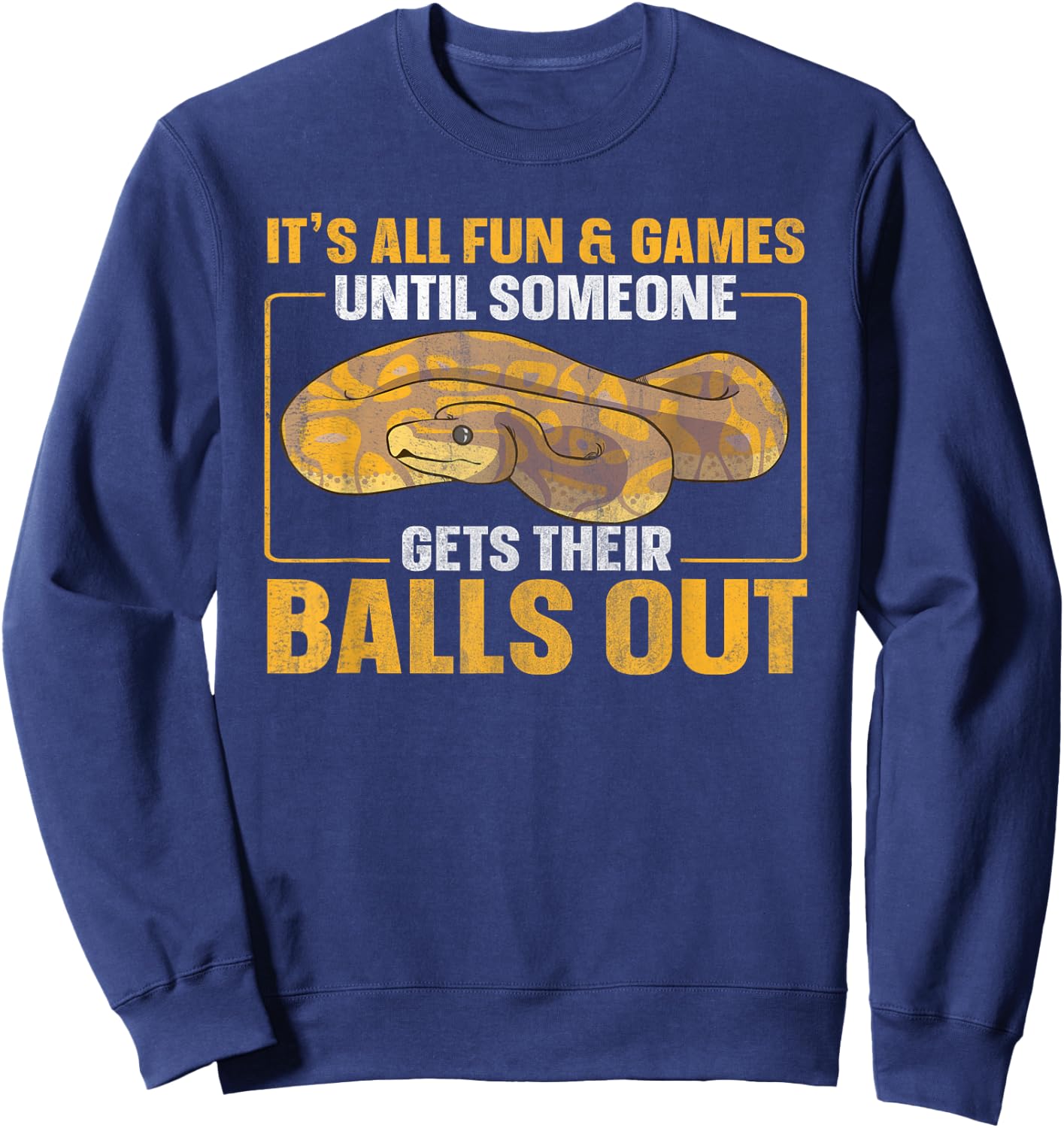 All Fun Until Someone Gets Their Balls Out Funny Ball Python Sweatshirt - Sweatshirt | Navy