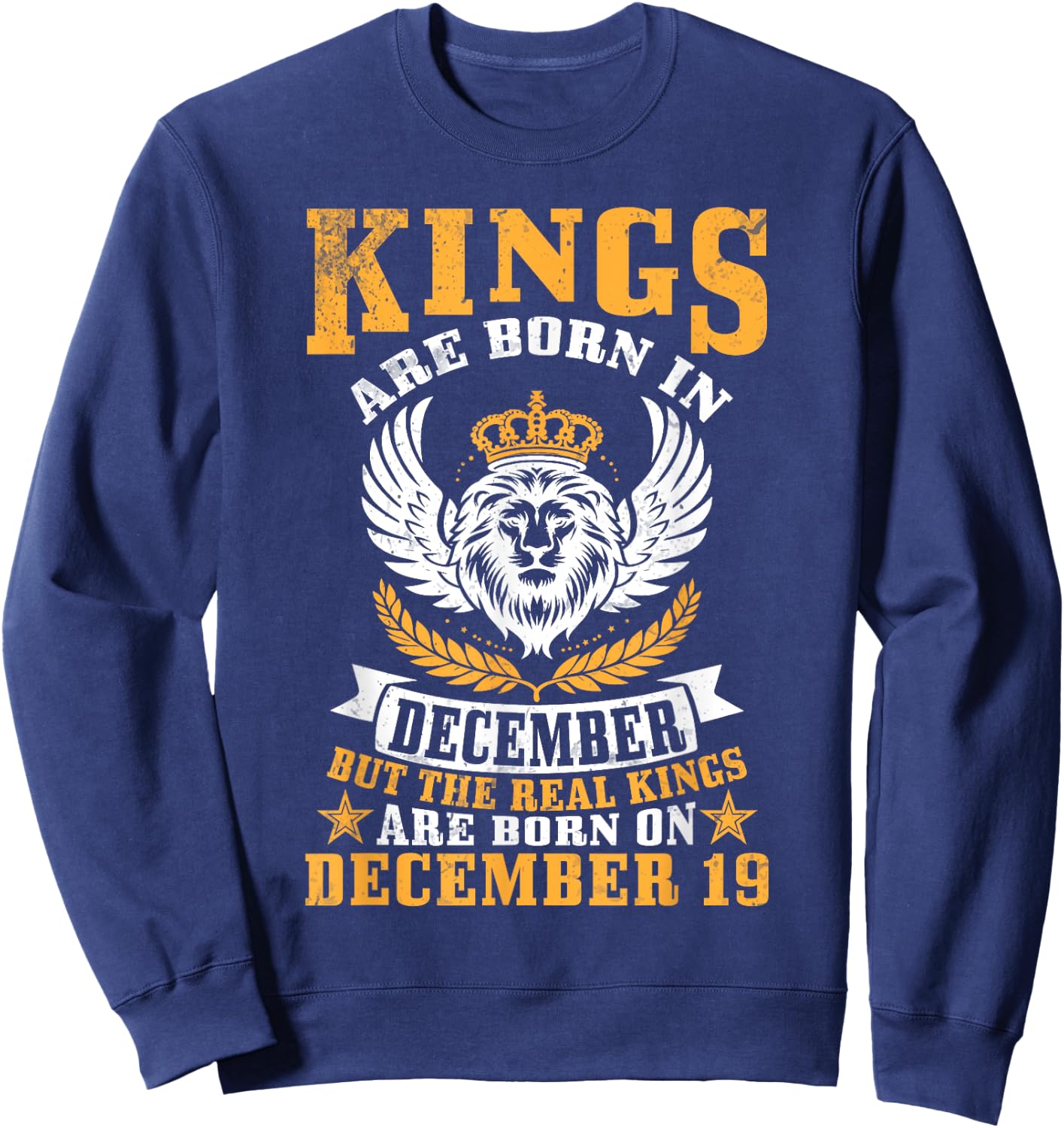 Kings Are Born In Dec But Real Kings Are Born On December 19 Sweatshirt - Sweatshirt | Navy
