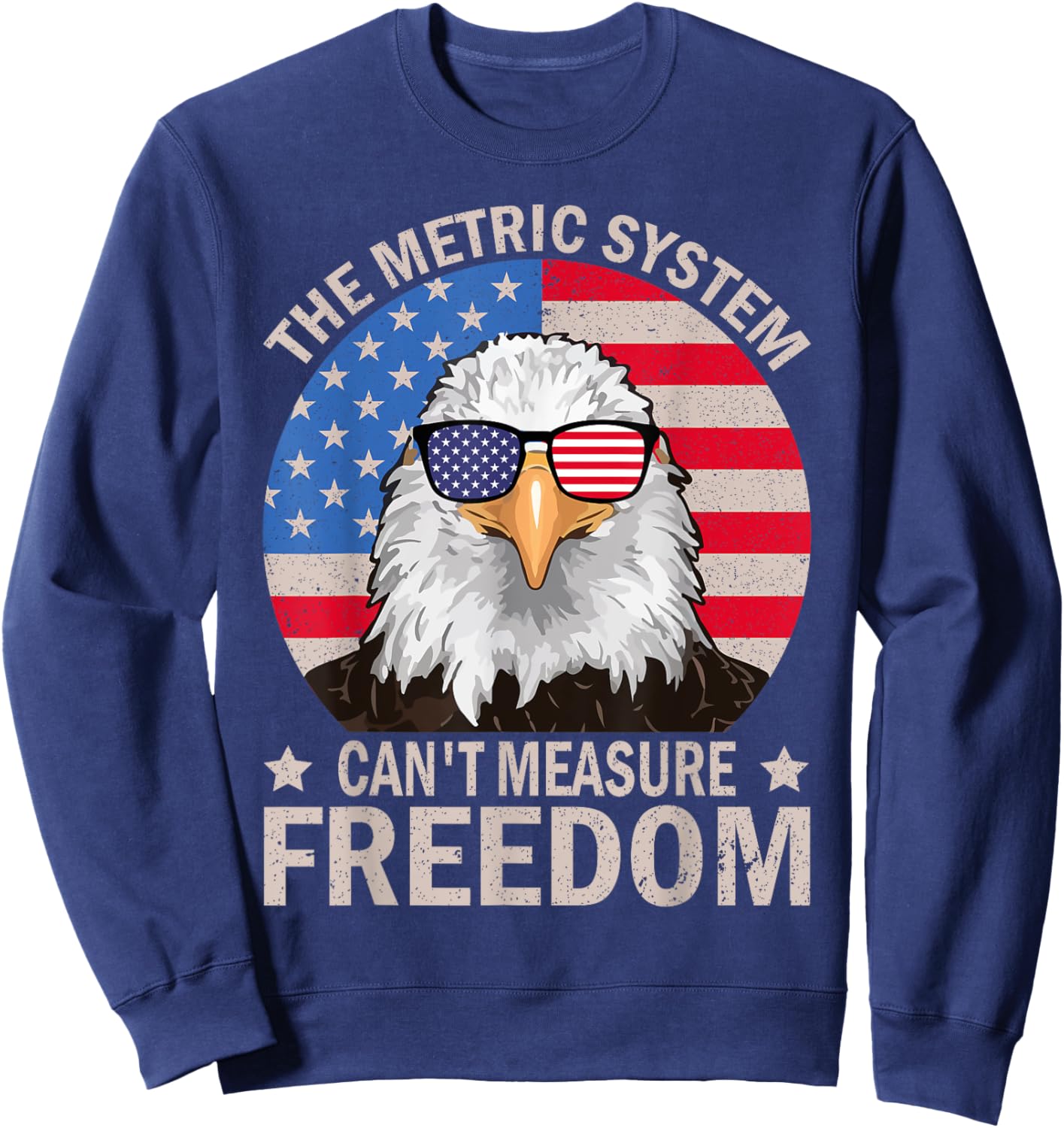The Metric System Can't Measure Freedom Eagle 4th Of July Women Men Sweatshirt - Sweatshirt | Navy