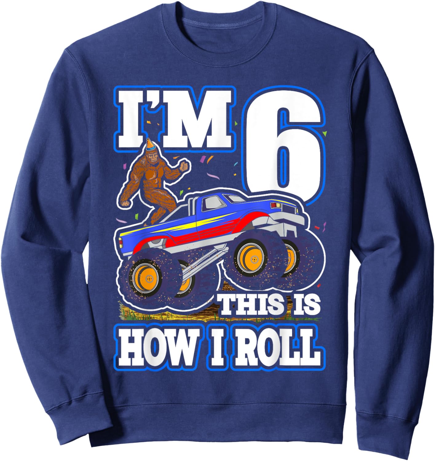 I'm 6 Bigfoot Sasquatch Monster Truck Kids 6th Birthday Boy Sweatshirt - Sweatshirt | Navy