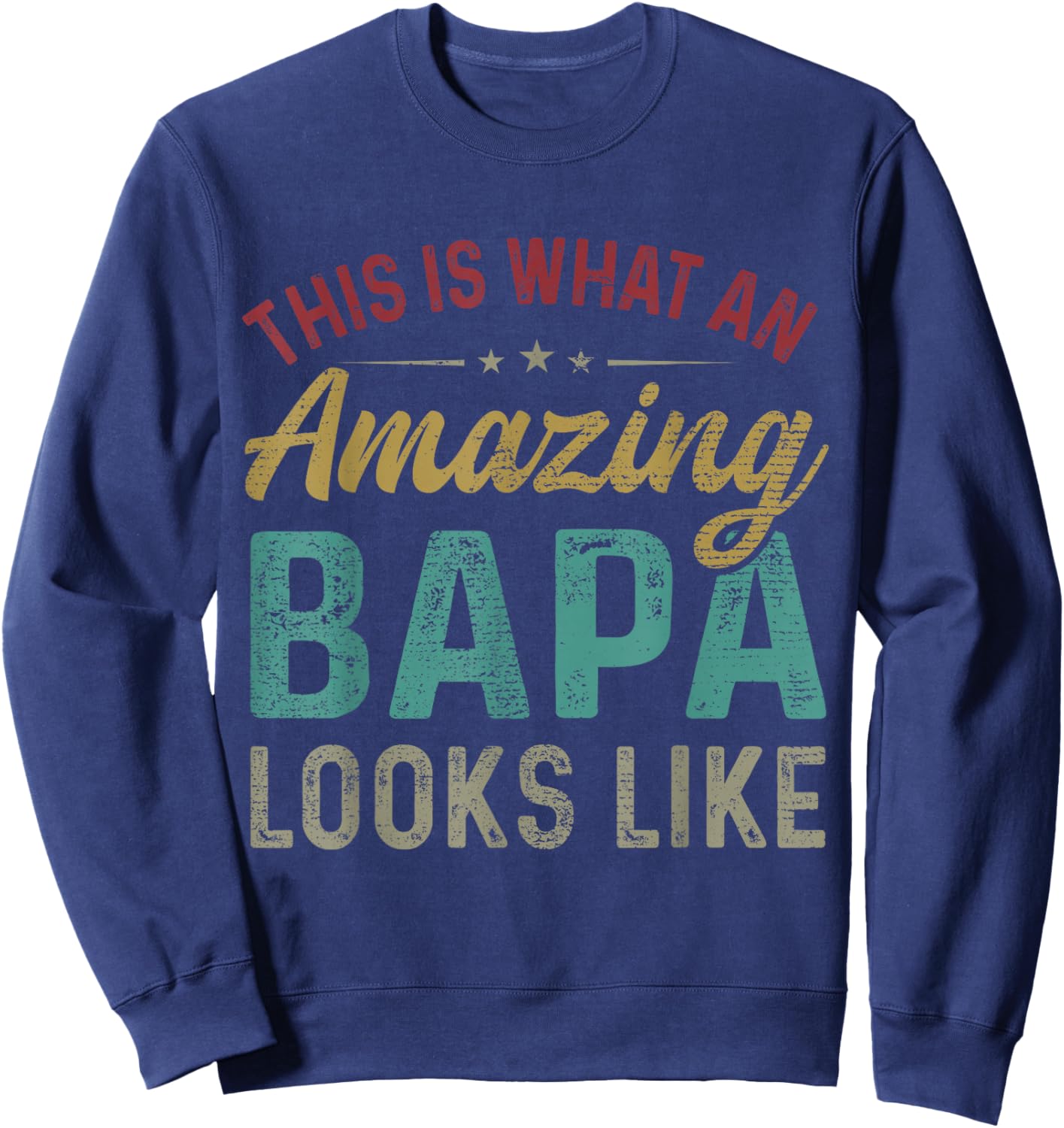 This Is What An Amazing Bapa Looks Like Father's Day Sweatshirt - Sweatshirt | Navy