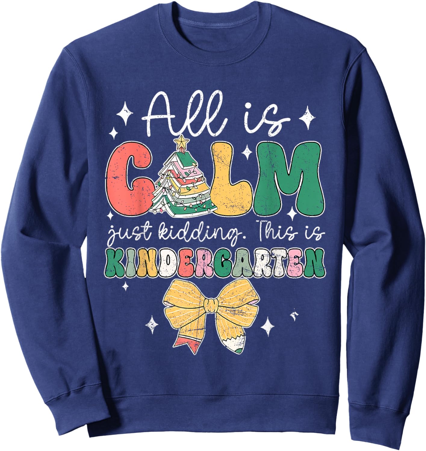 All Is Calm Just Kidding This Is Kindergarten Christmas Sweatshirt - Sweatshirt | Navy