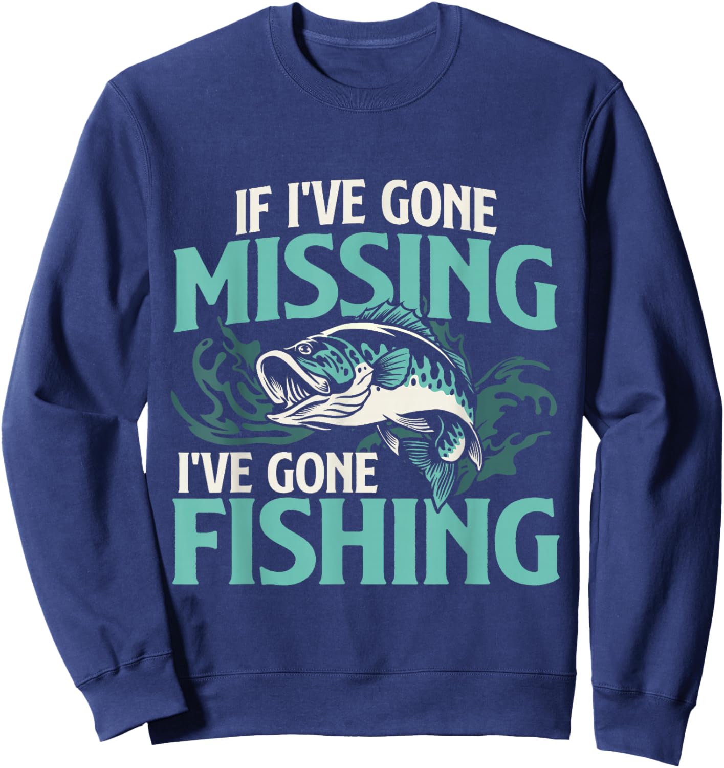 If I've Gone Missing I've Gone Fishing - Fish Angling Sweatshirt - Sweatshirt | Navy