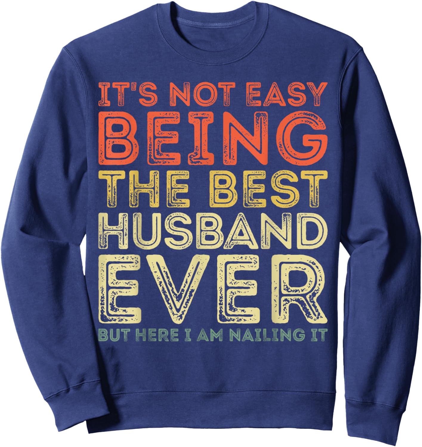 It's Not Easy Being The Best Husband Ever But Here Nailing Sweatshirt - Sweatshirt | Navy