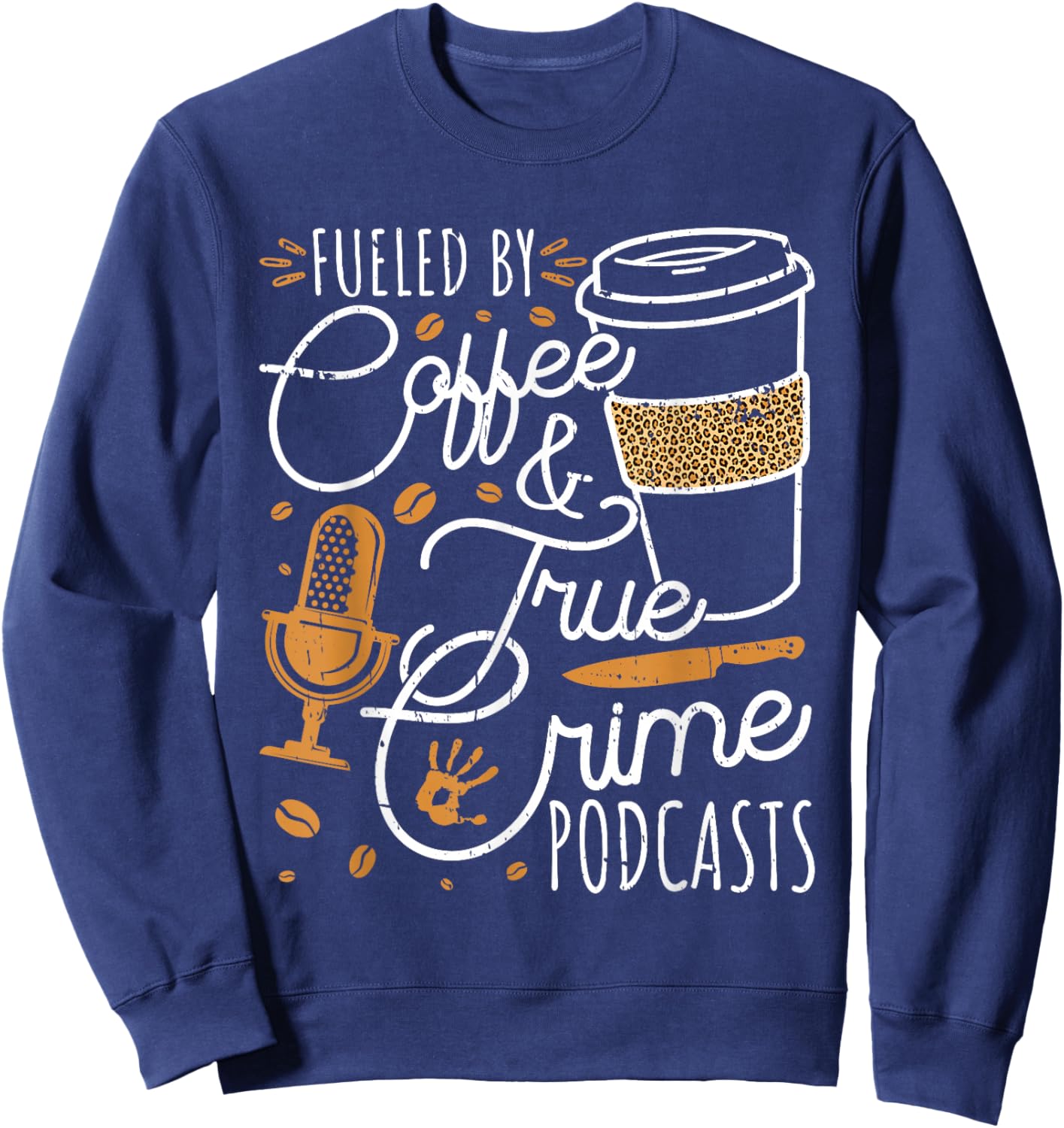 Fueled By Coffee True Crime & Podcasts True Crime Sweatshirt - Sweatshirt | Navy